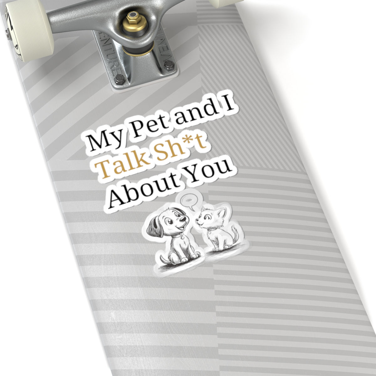 My Pet And I Talk Sh*t About You - Stickers -