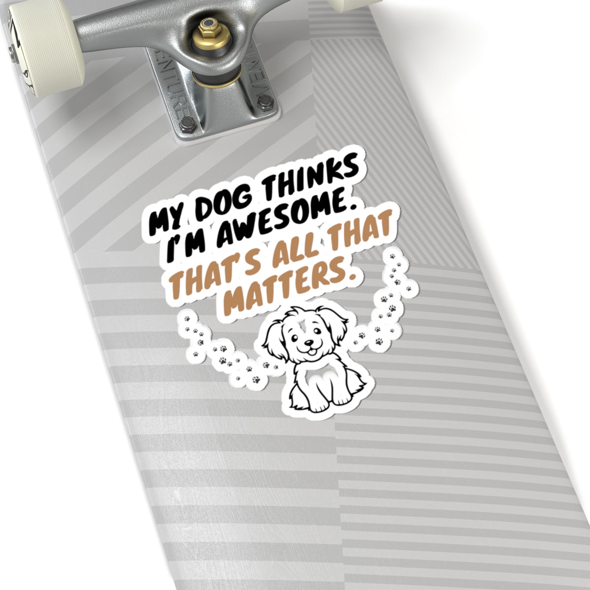 My Dog Thinks I’m Awesome. - Stickers -