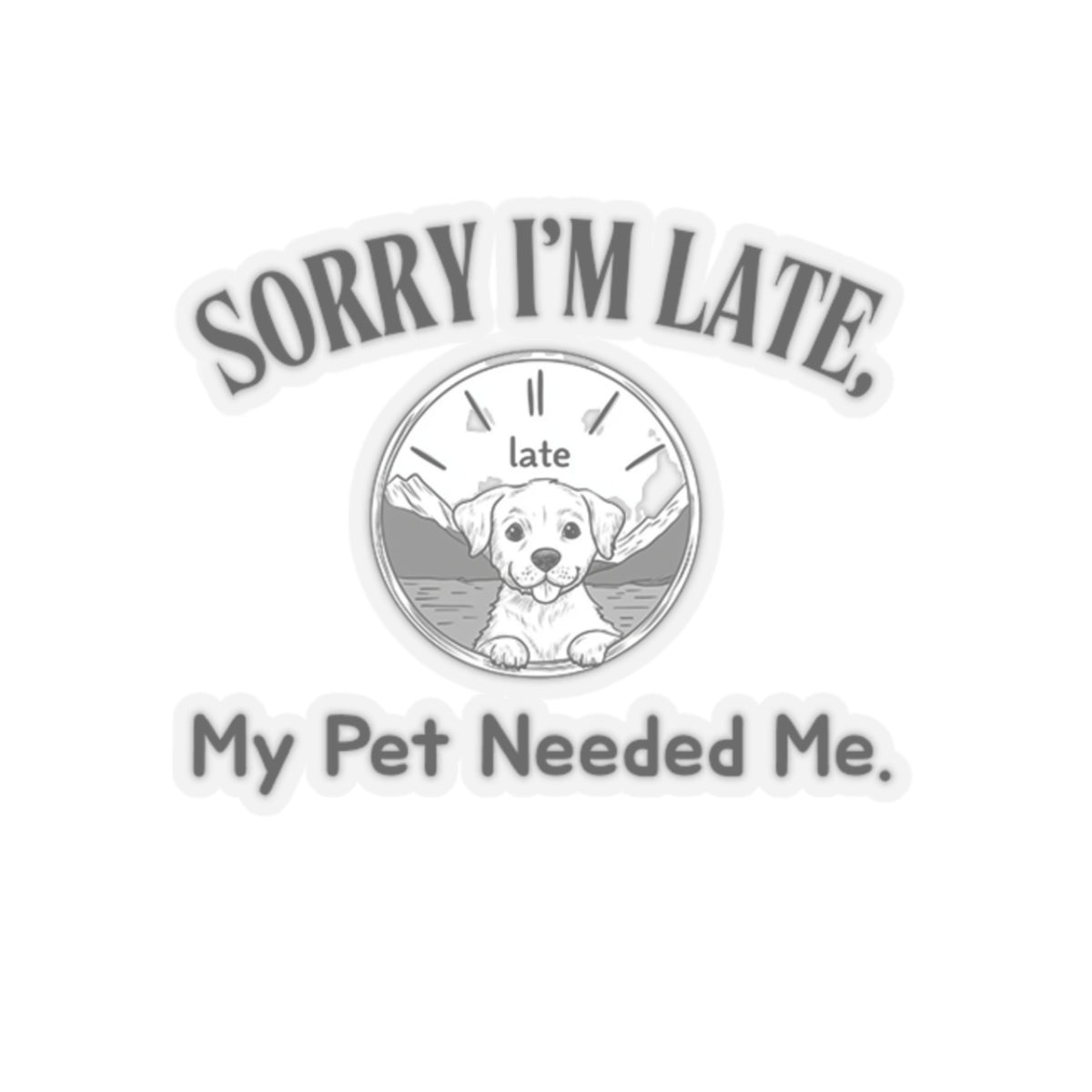Sorry I'm late, My Pet Needed Me - Stickers -