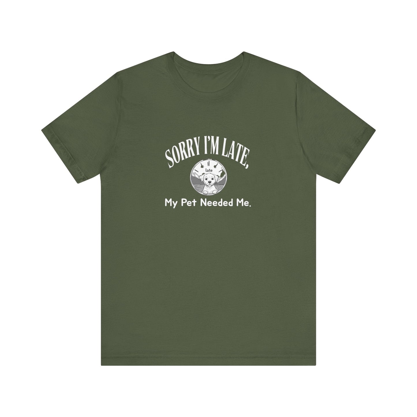 Sorry I'm Late My Pet Needed Me - Unisex T-Shirt -