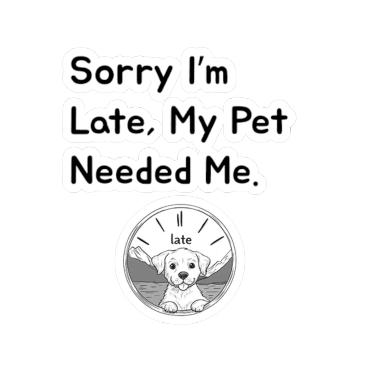 Sorry I'm late, My Pet Needed Me v2 - Stickers -