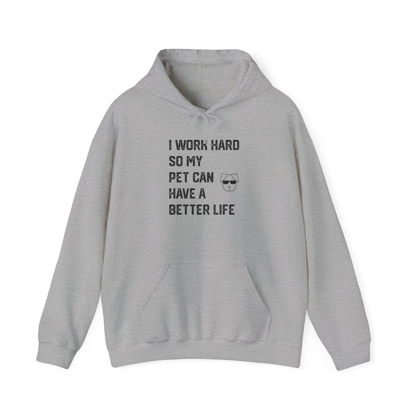 I Work Hard So My Pet Can Have a Better Life - Hoodie -