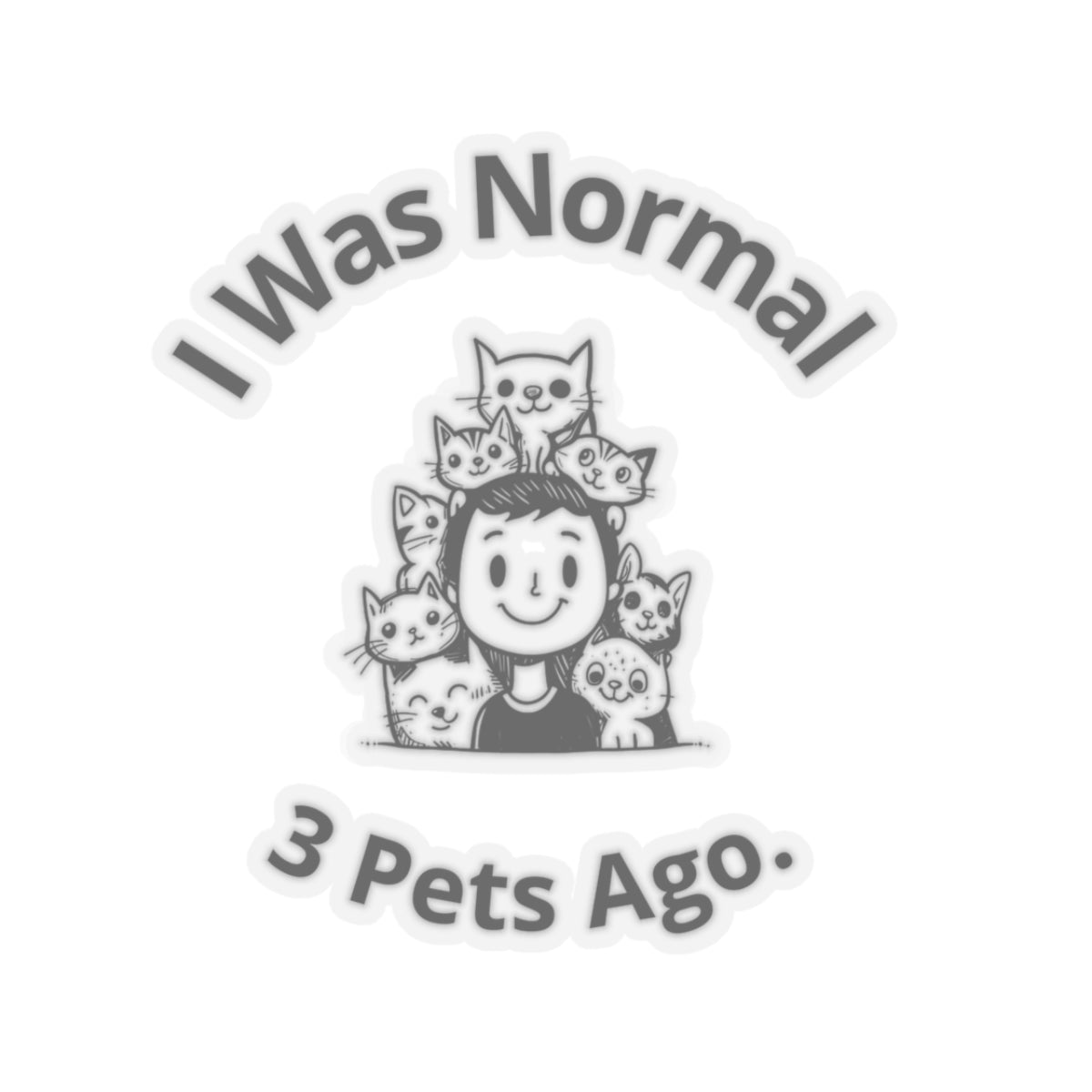 I Was Normal 3 Pets Ago. - Stickers -