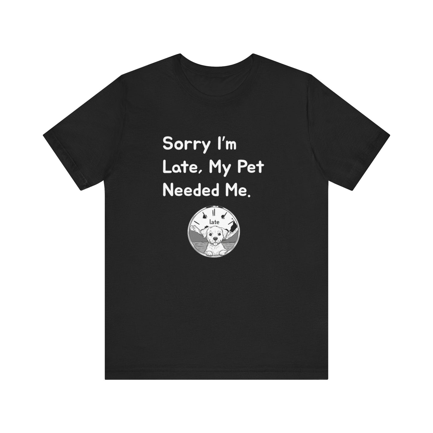Sorry I'm Late My Pet Needed Me V2 - Unisex T-Shirt -