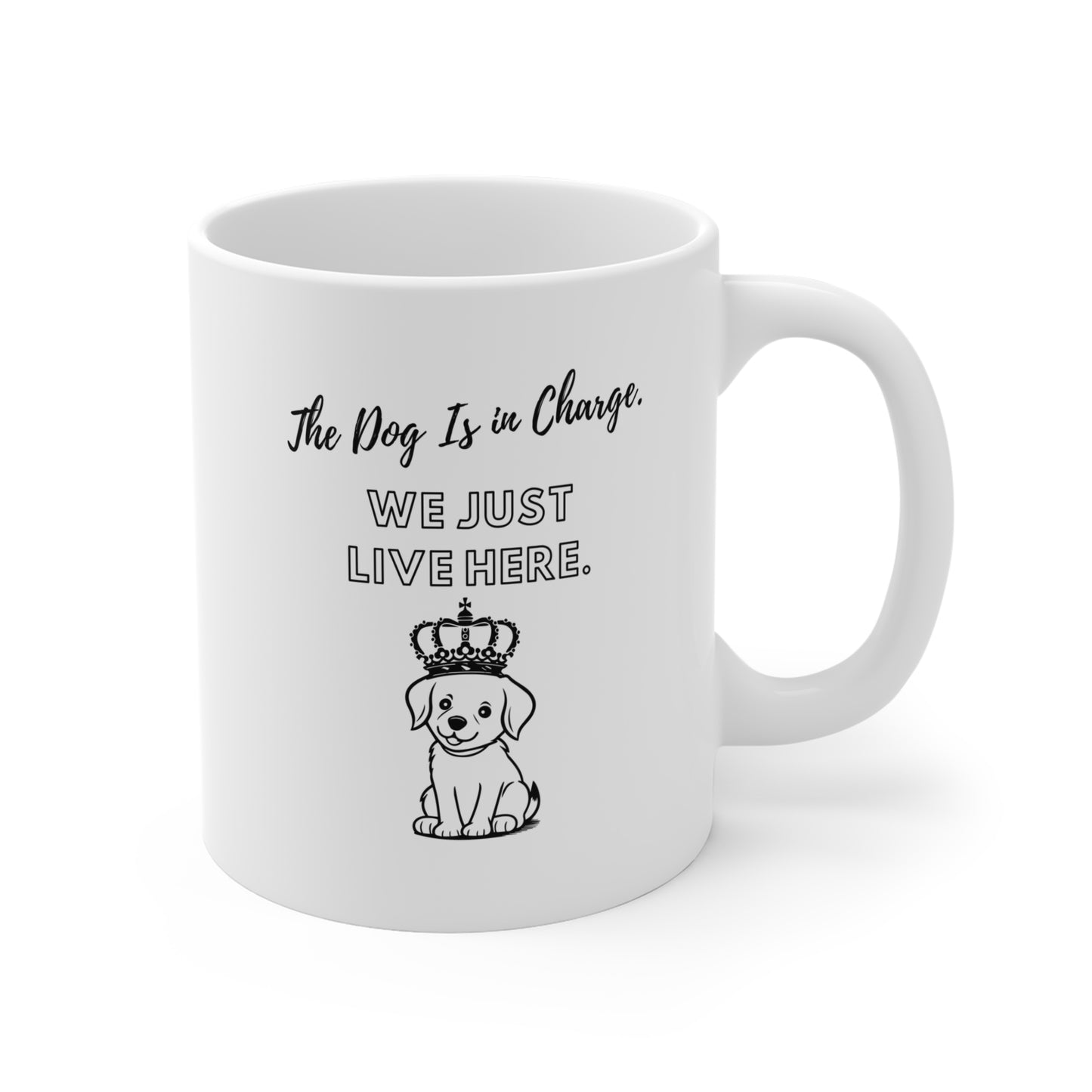 The Dog Is in Charge. We Just Live Here. - Coffee Mugs -