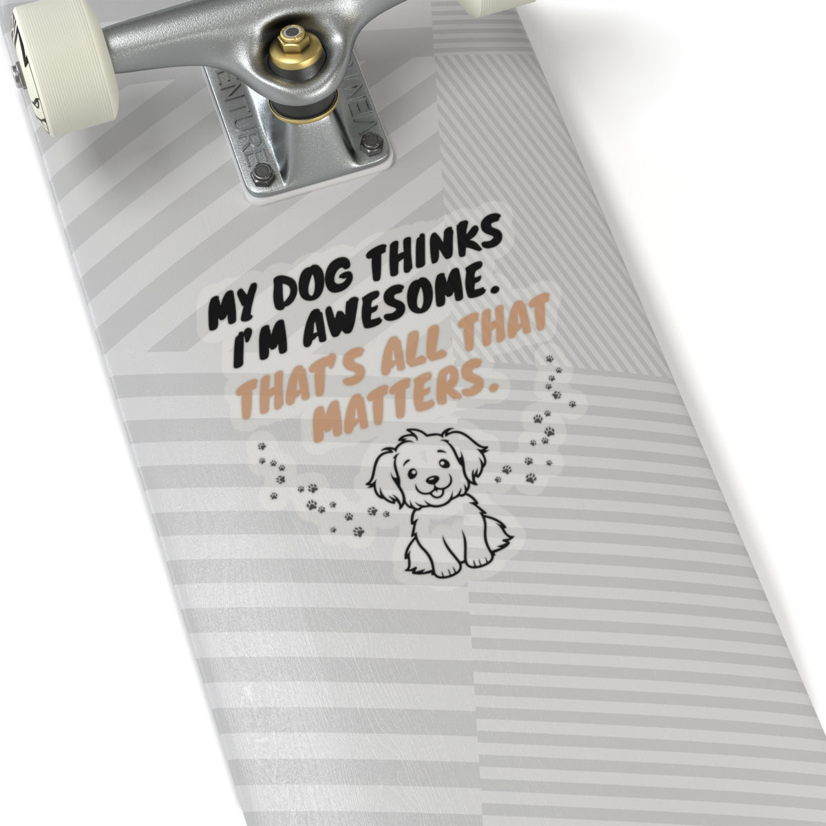 My Dog Thinks I’m Awesome. - Stickers -