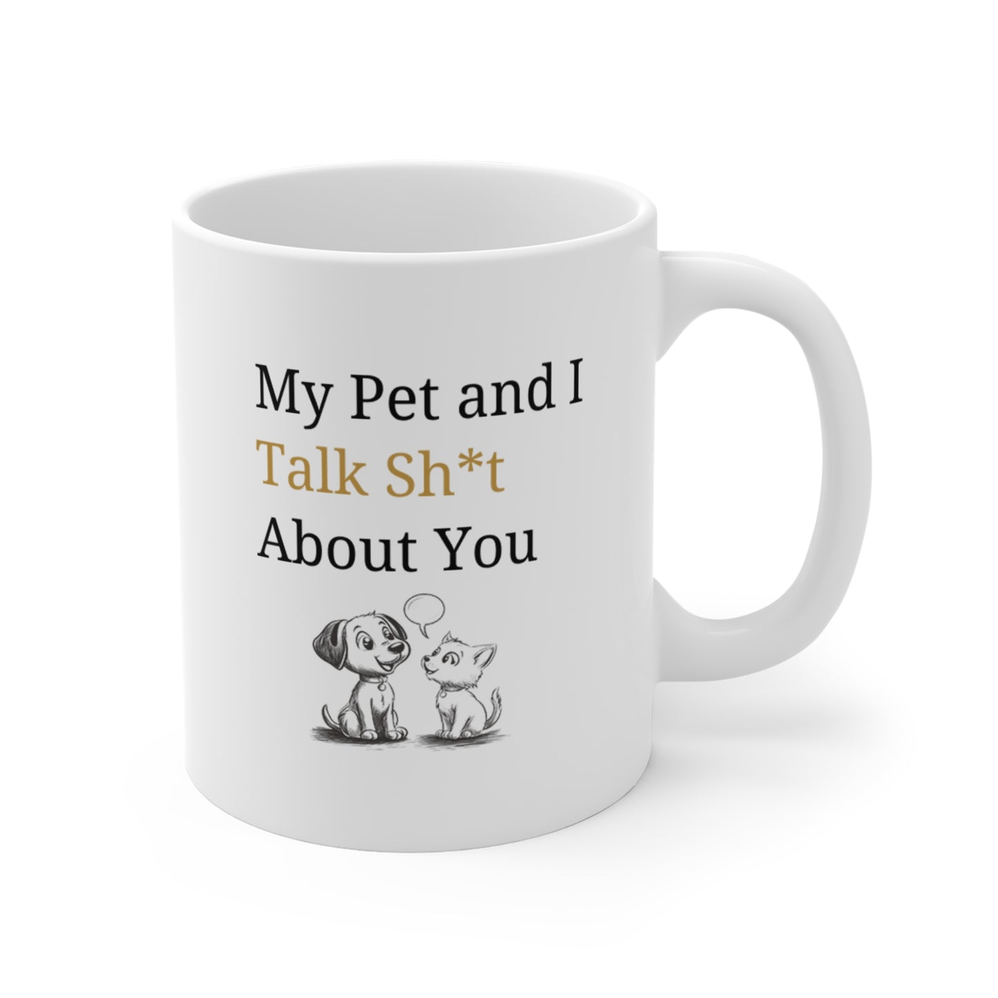 My Pet and I Talk Sh*t About You - Coffee Mugs -
