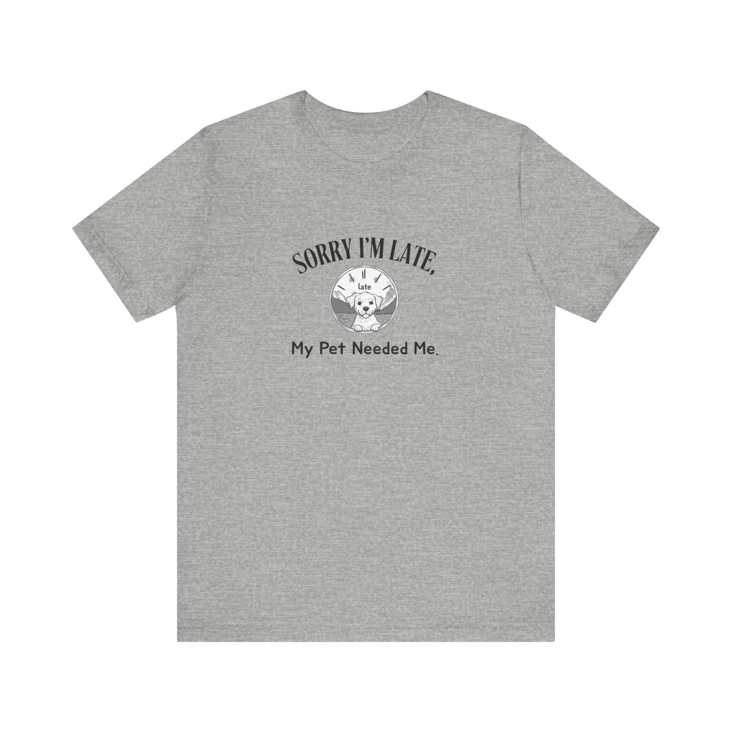 Sorry I'm Late My Pet Needed Me - Unisex T-Shirt -