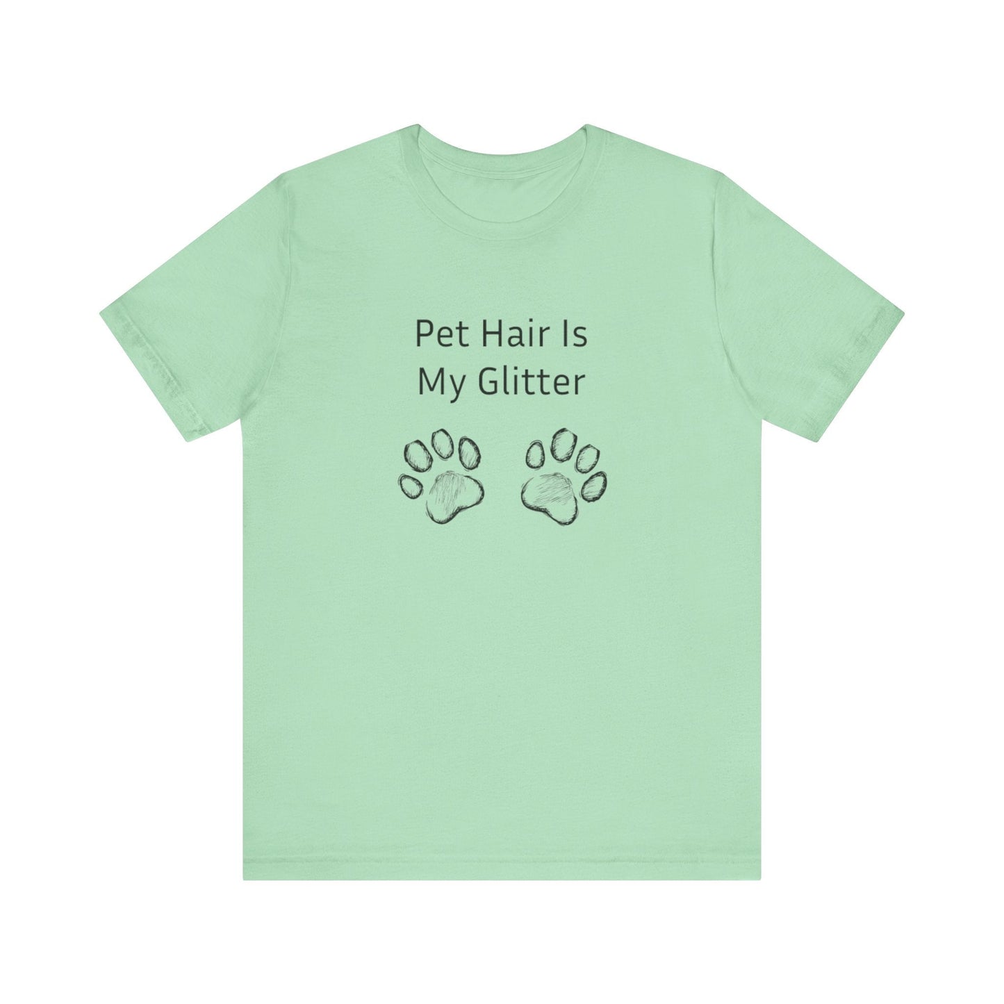 Pet Hair Is My Glitter - Unisex T-Shirt -