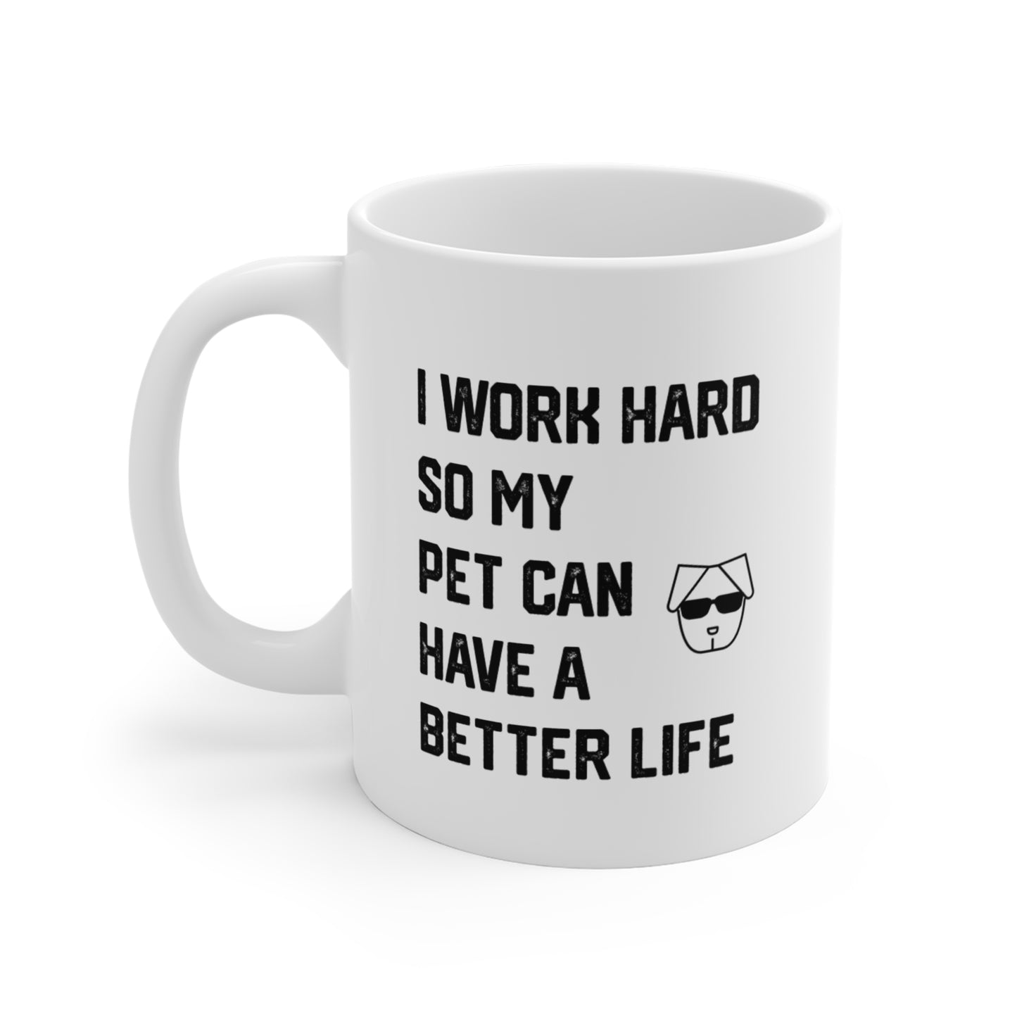 I Work Hard So My Pet Can Have a Better Life - Coffee Mugs -