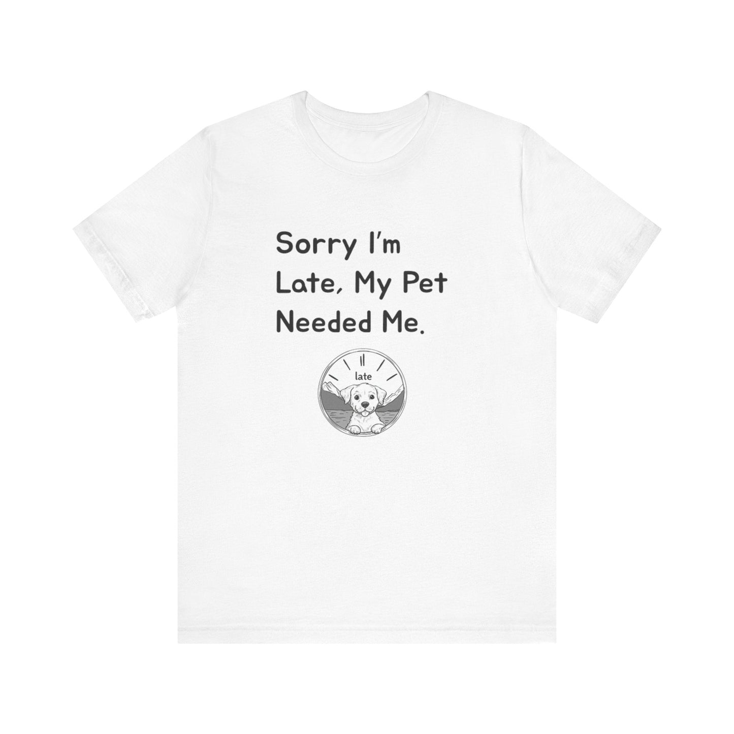 Sorry I'm Late My Pet Needed Me V2 - Unisex T-Shirt -