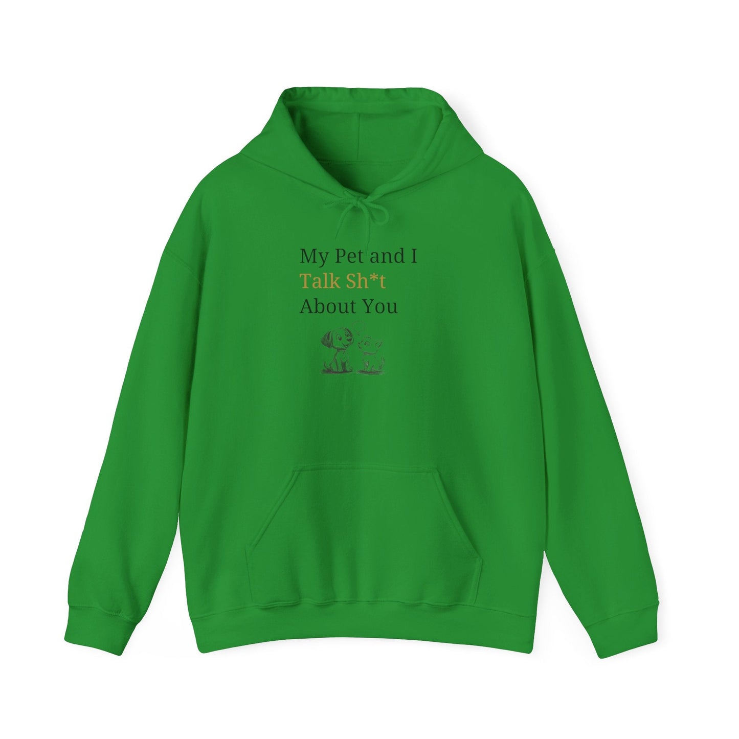 My Pet And I Talk Sh*t About You - Hoodie -