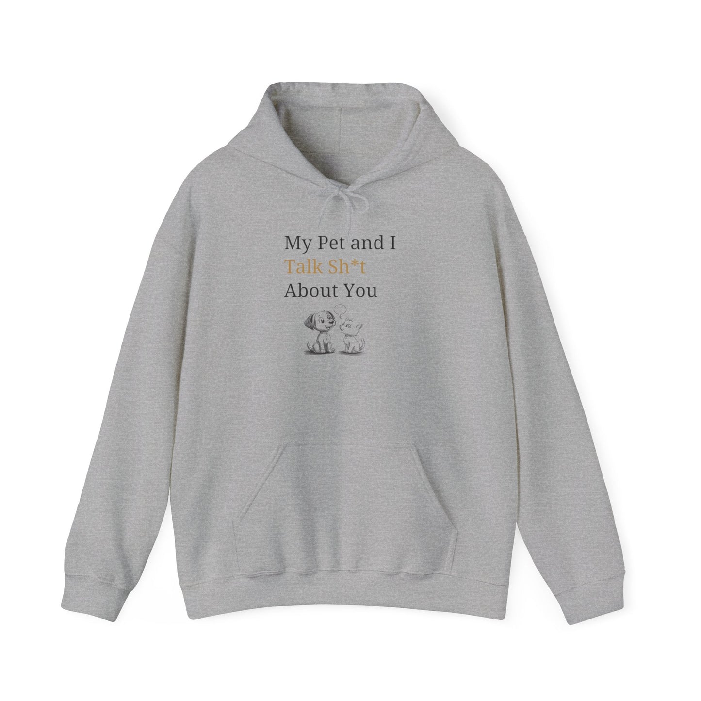 My Pet And I Talk Sh*t About You - Hoodie -