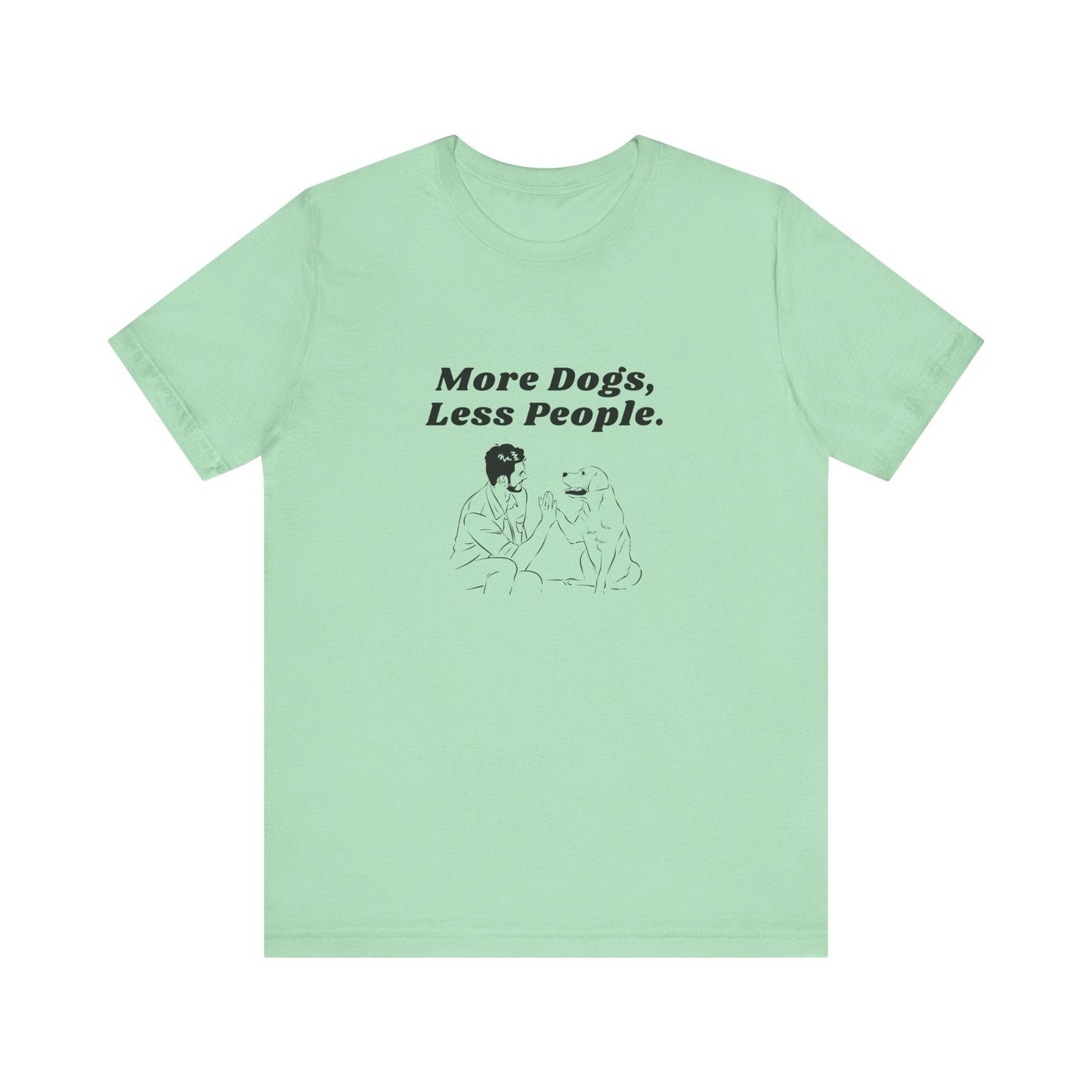 More Dogs Less People - Unisex T-Shirt -