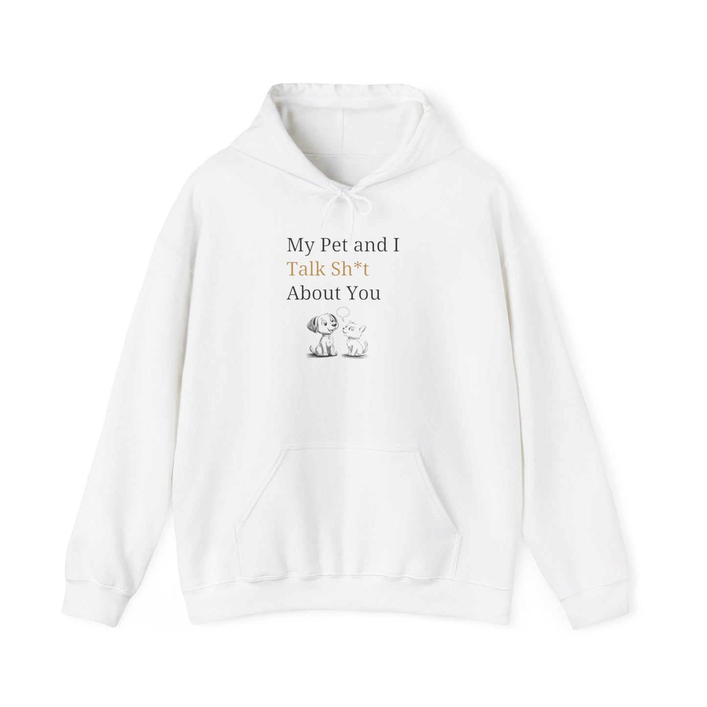 My Pet And I Talk Sh*t About You - Hoodie -