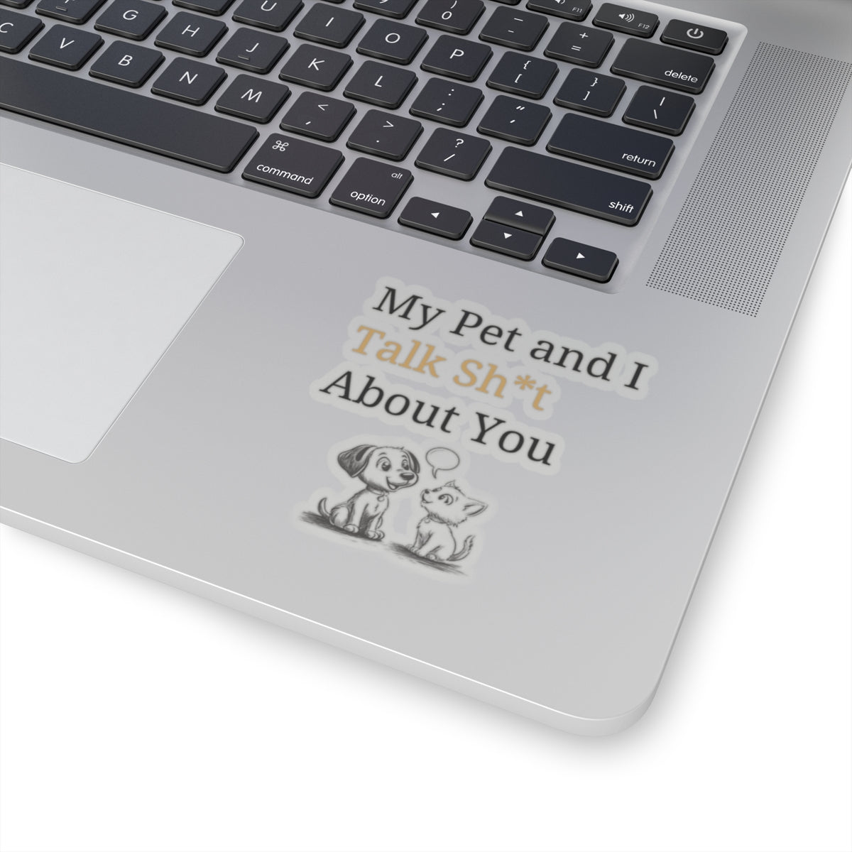 My Pet And I Talk Sh*t About You - Stickers -