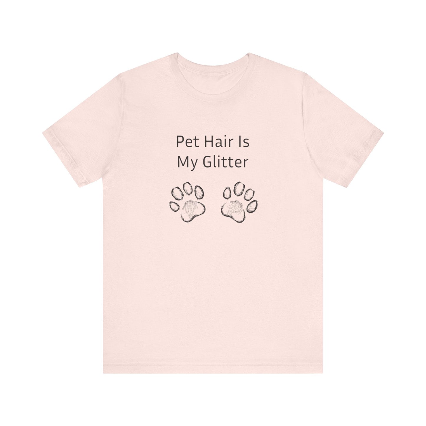Pet Hair Is My Glitter - Unisex T-Shirt -