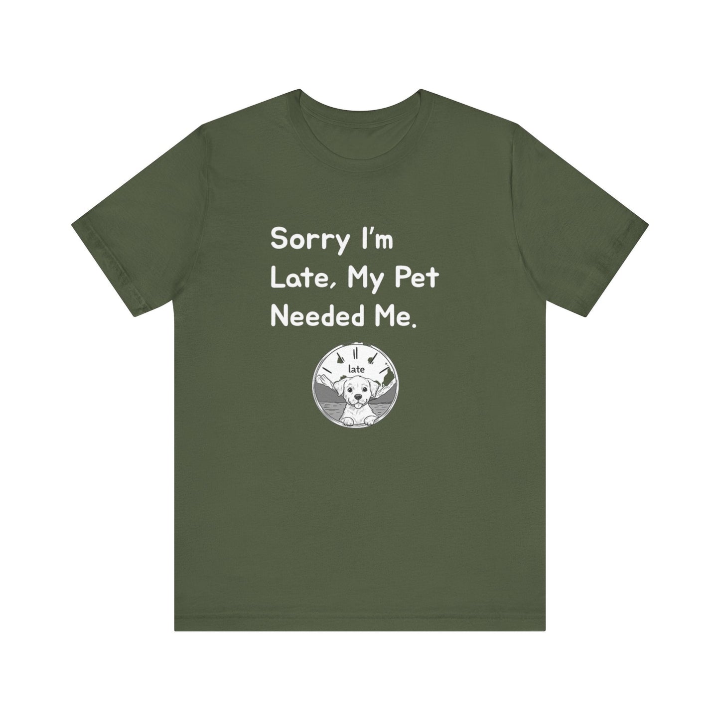 Sorry I'm Late My Pet Needed Me V2 - Unisex T-Shirt -