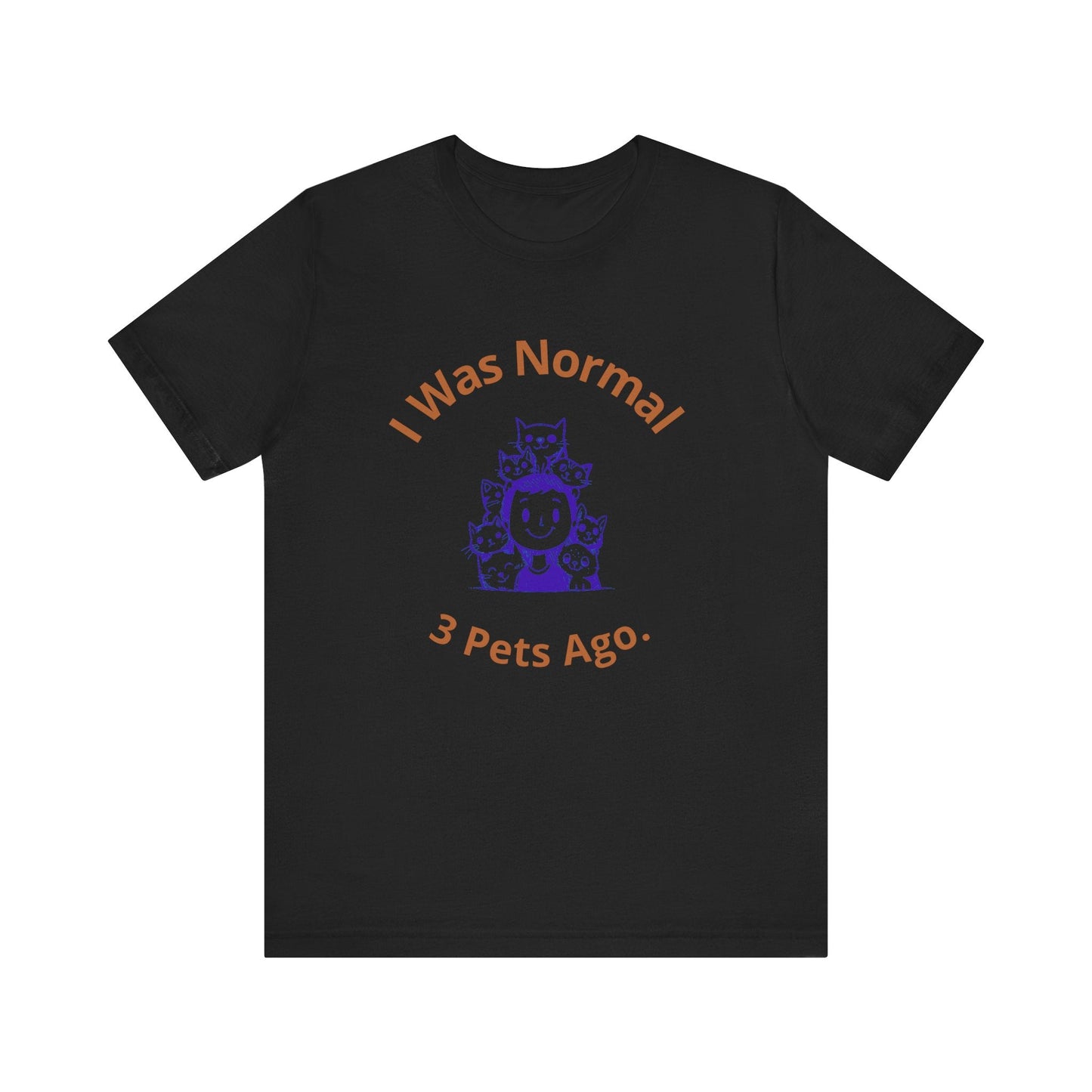 I Was Normal 3 Pets Ago - Unisex T-Shirt -