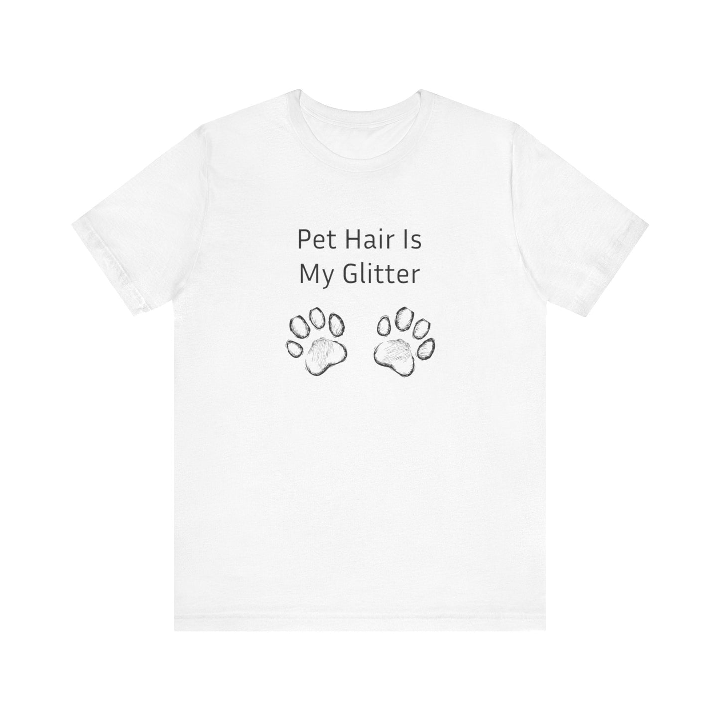 Pet Hair Is My Glitter - Unisex T-Shirt -