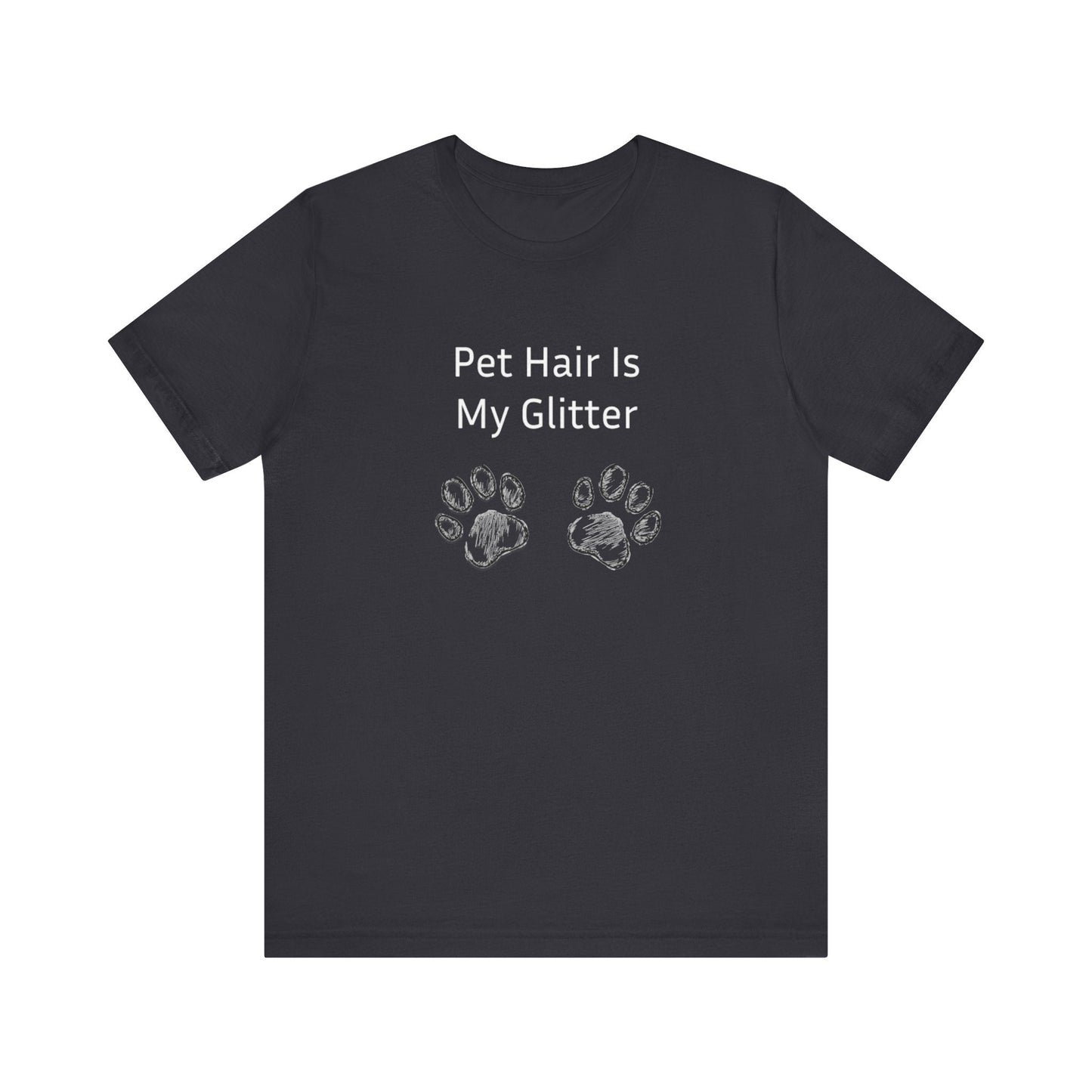 Pet Hair Is My Glitter - Unisex T-Shirt -