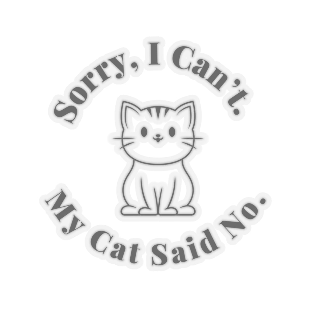 Sorry, I Can’t. My Cat Said No. - Stickers -