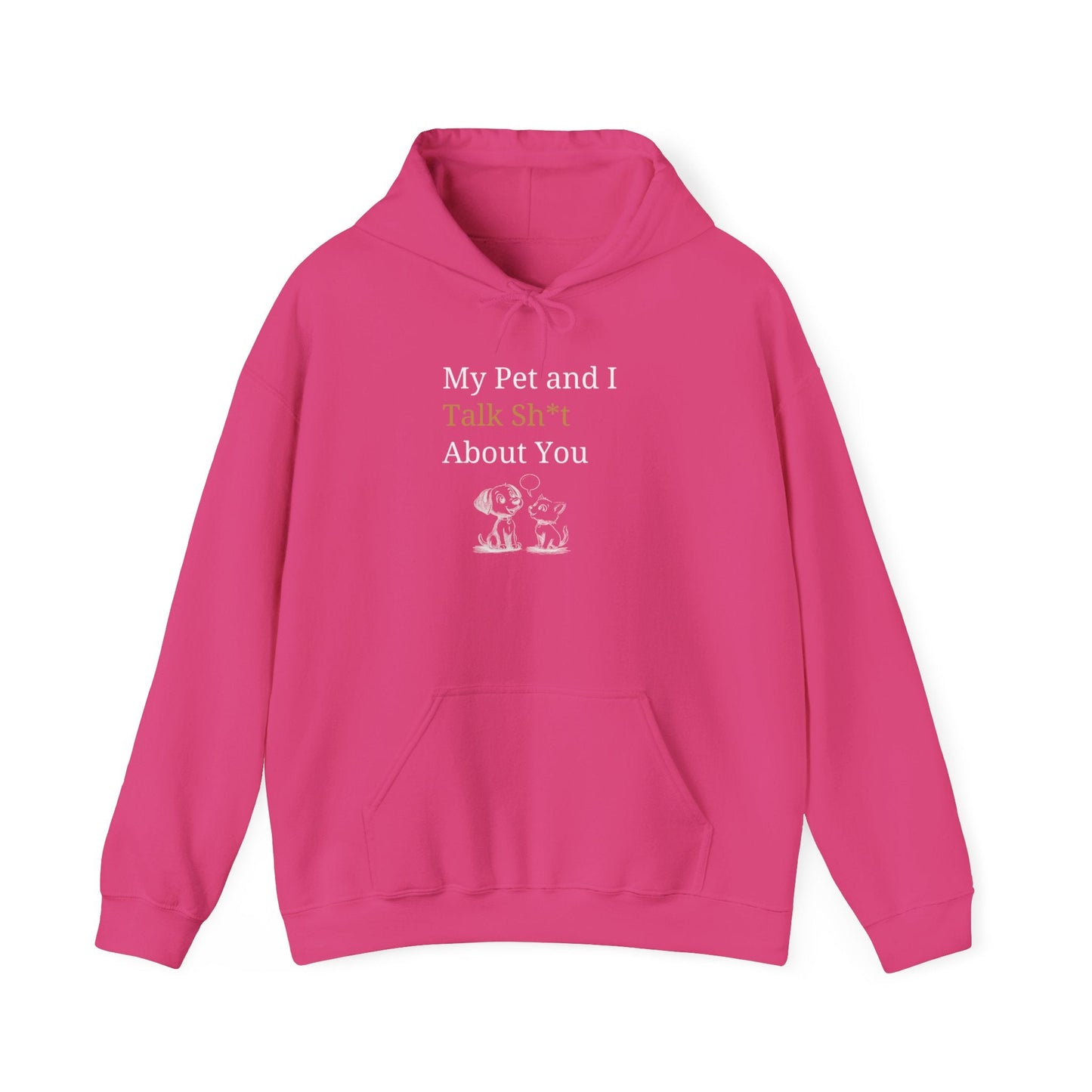 My Pet And I Talk Sh*t About You - Hoodie -