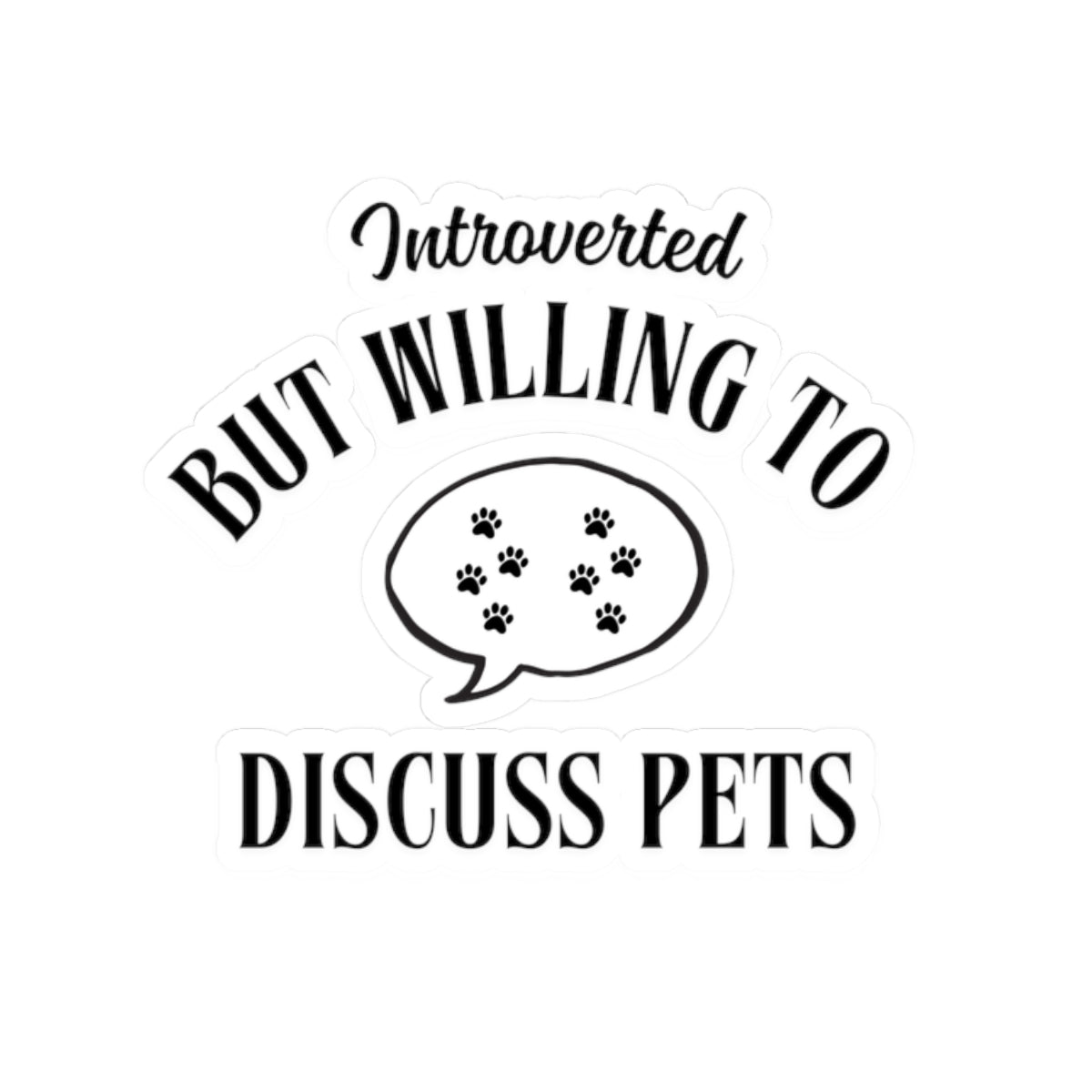 Introverted but Willing to Discuss Pets. - Stickers -