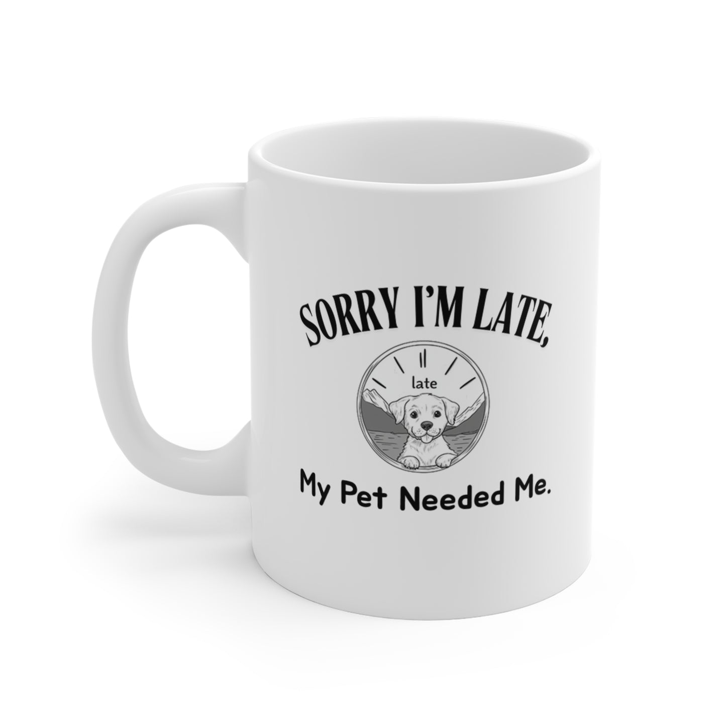 Sorry I'm Late, My Pet Needed Me - Coffee Mugs -