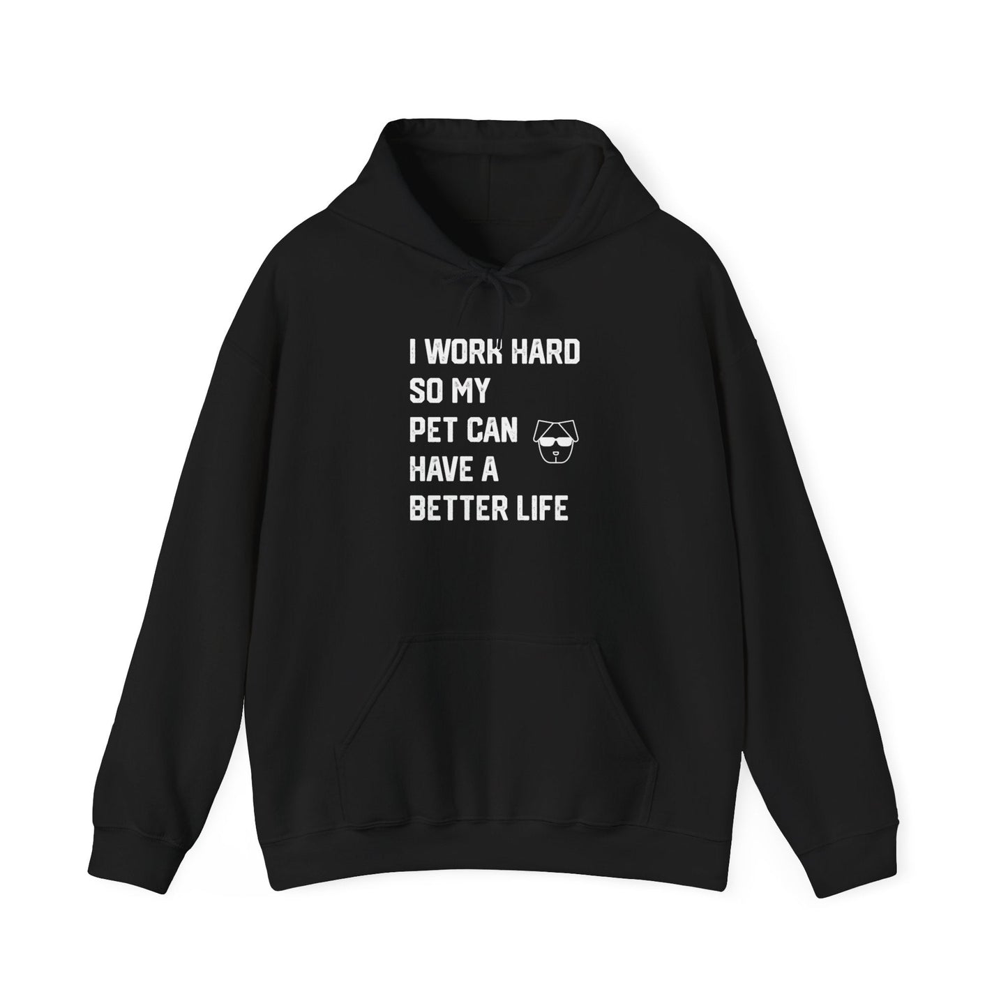 I Work Hard So My Pet Can Have a Better Life - Hoodie -