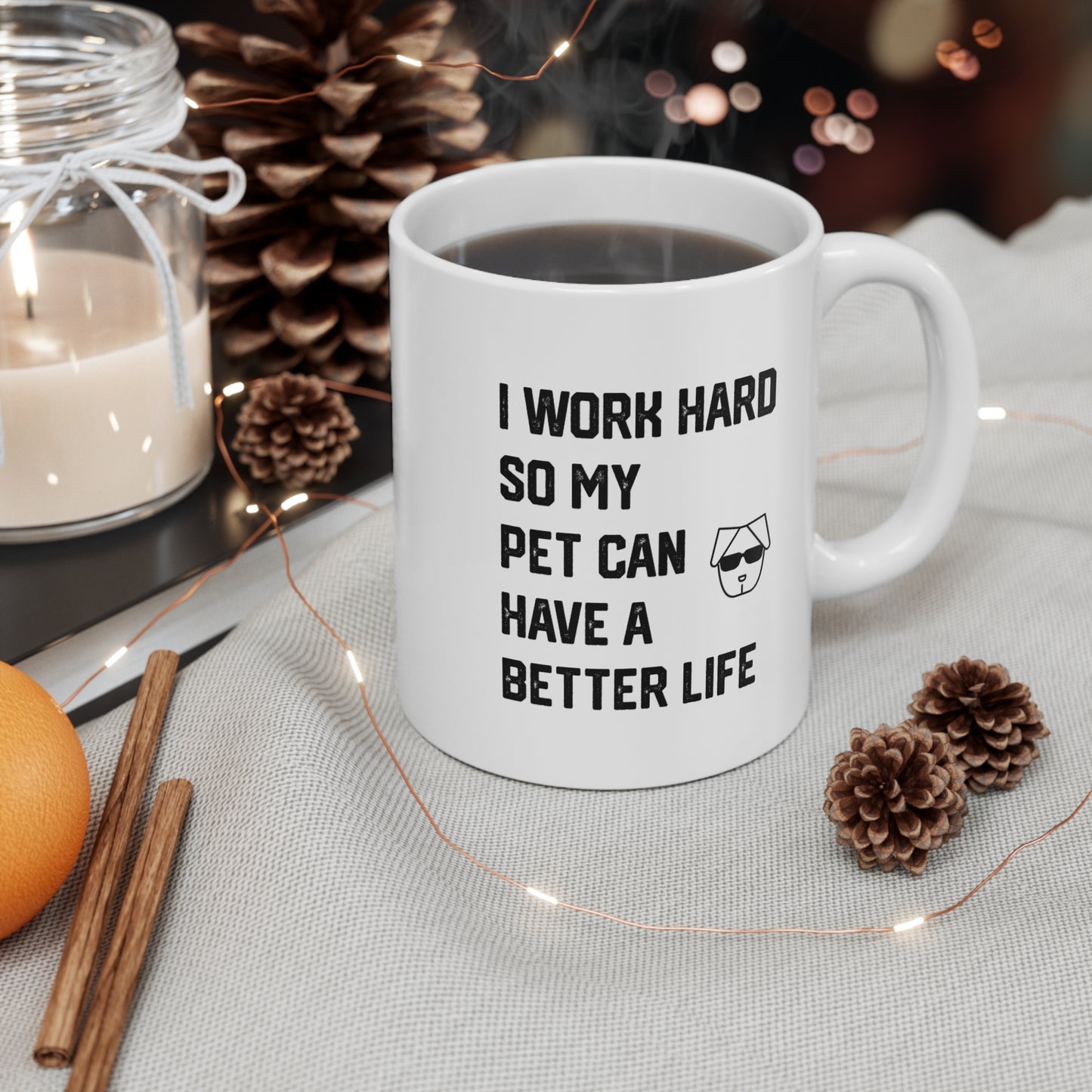 I Work Hard So My Pet Can Have a Better Life - Coffee Mugs -