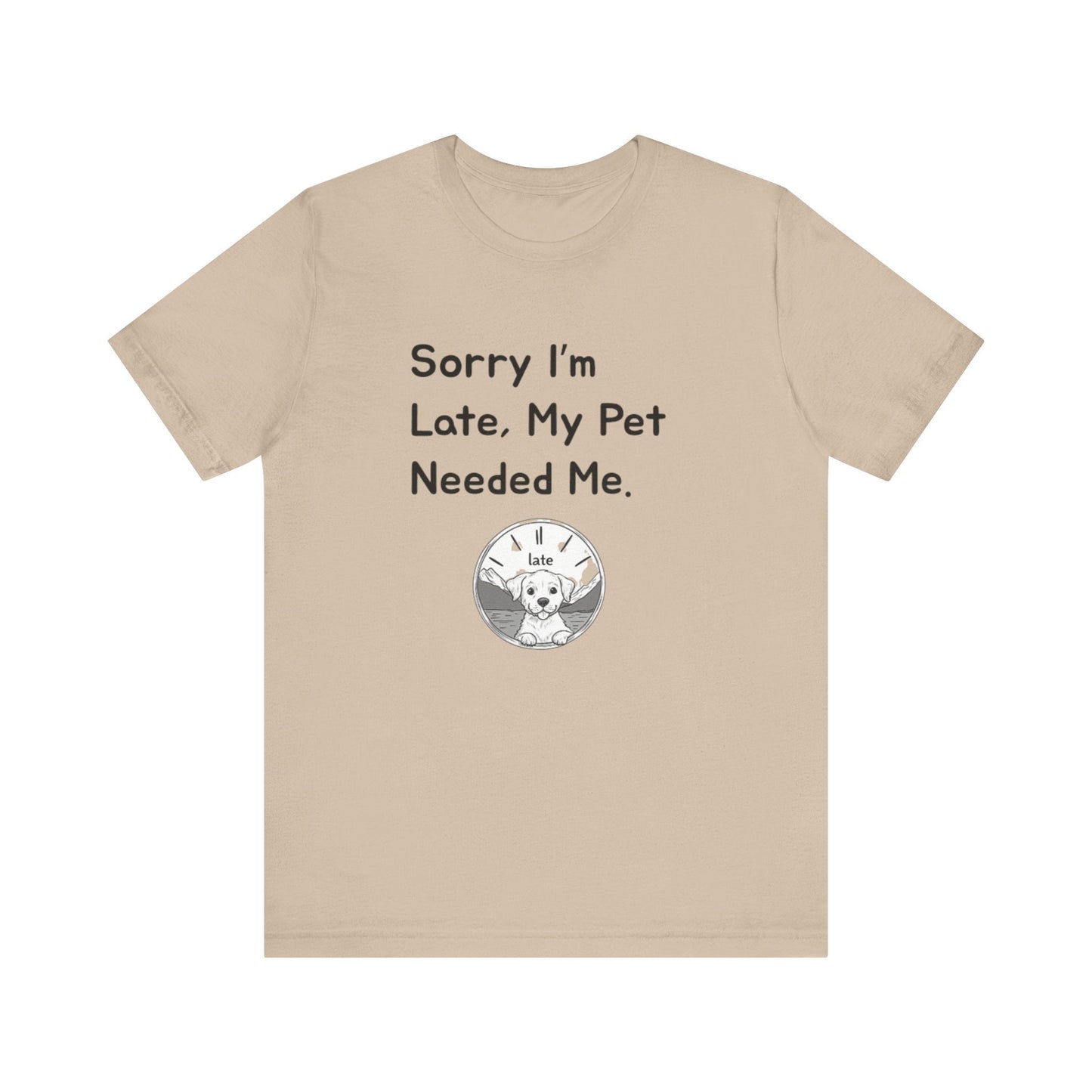Sorry I'm Late My Pet Needed Me V2 - Unisex T-Shirt -