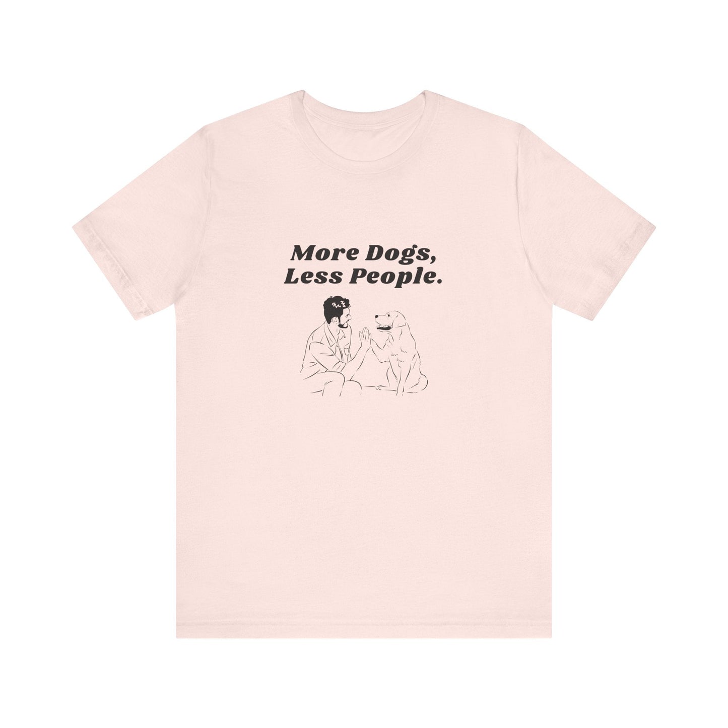 More Dogs Less People - Unisex T-Shirt -