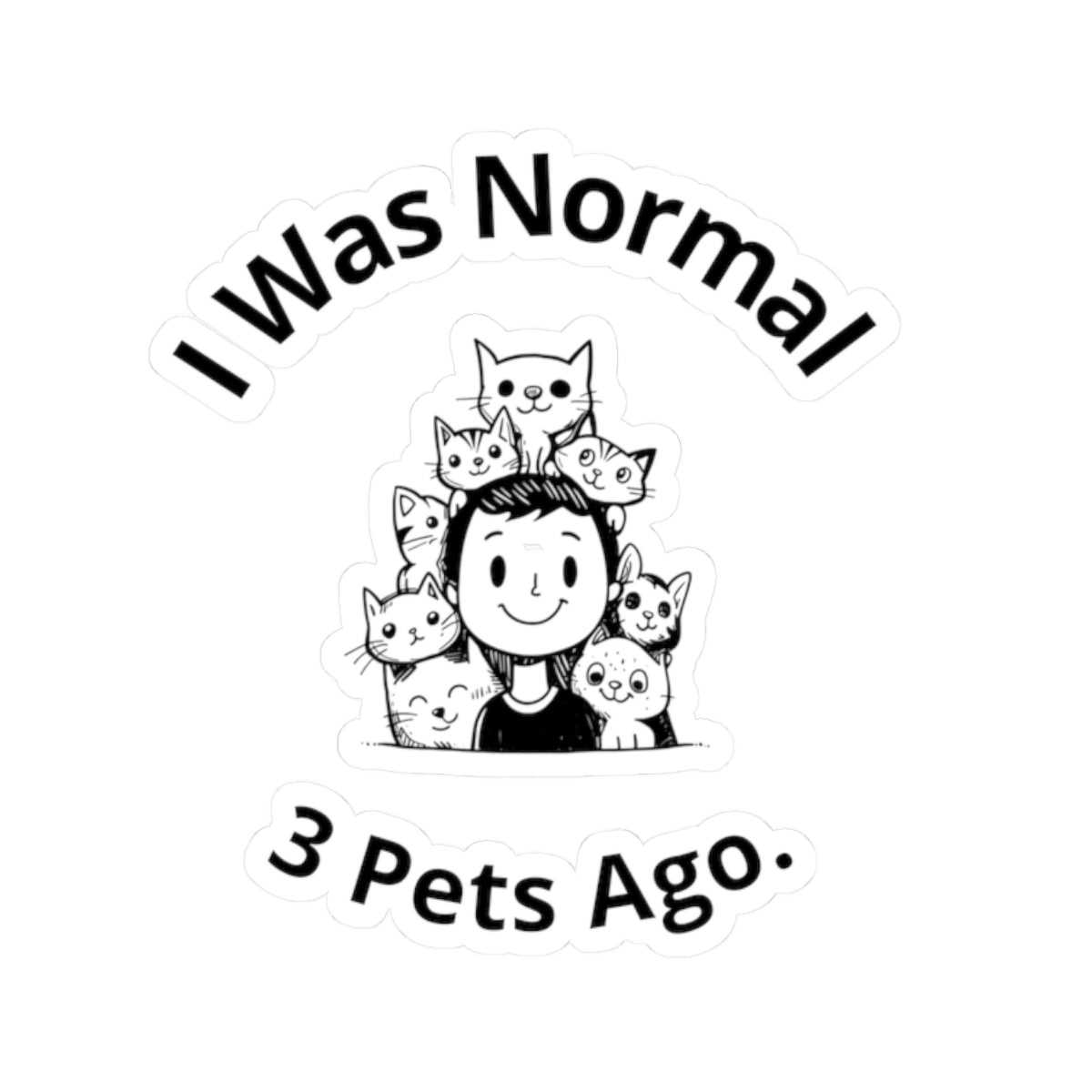 I Was Normal 3 Pets Ago. - Stickers -