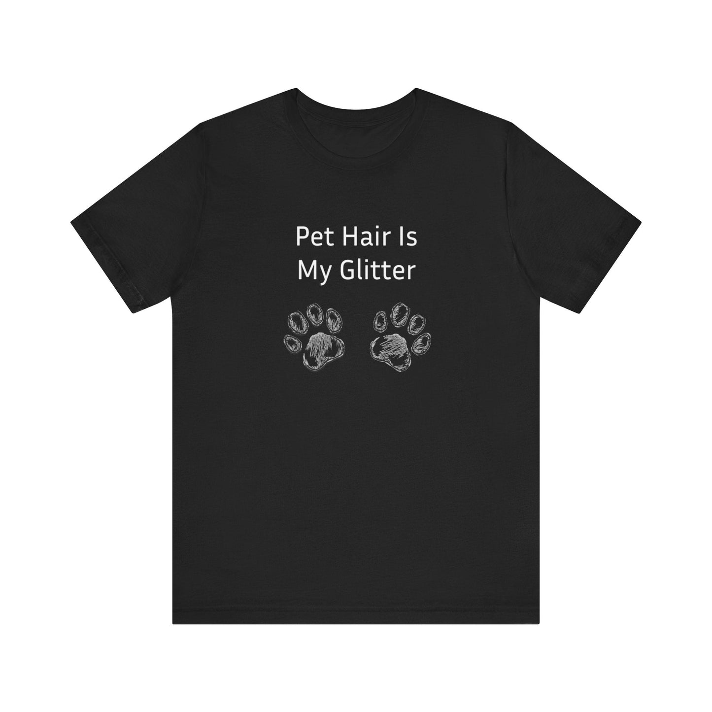 Pet Hair Is My Glitter - Unisex T-Shirt -