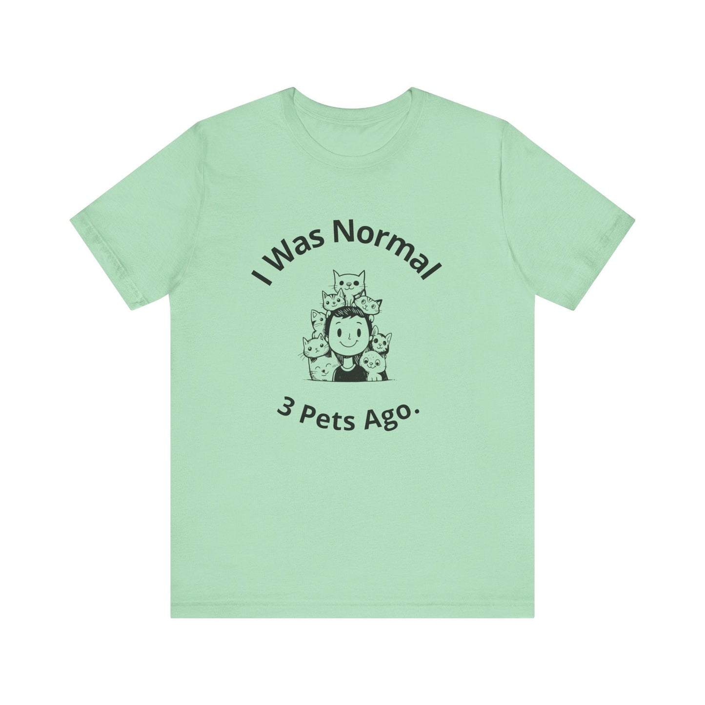I Was Normal 3 Pets Ago - Unisex T-Shirt -