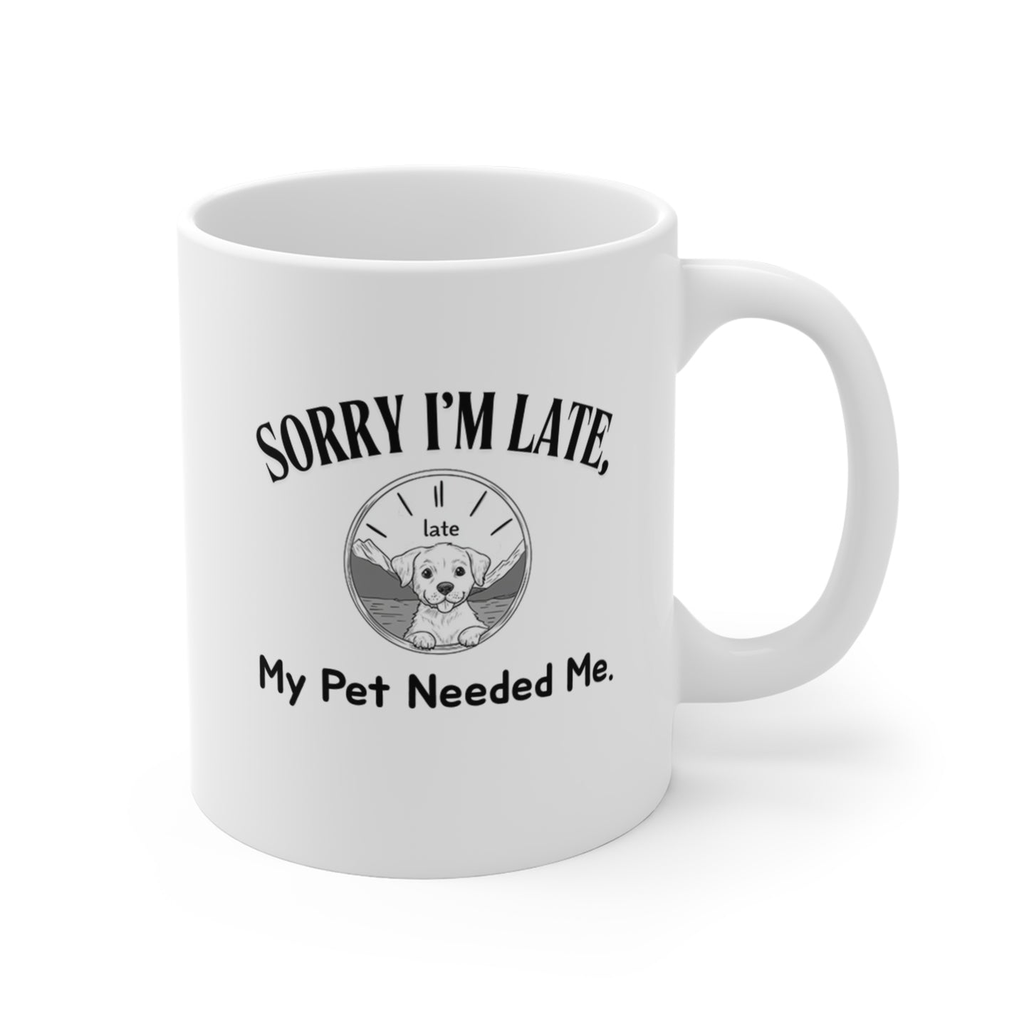 Sorry I'm Late, My Pet Needed Me - Coffee Mugs -