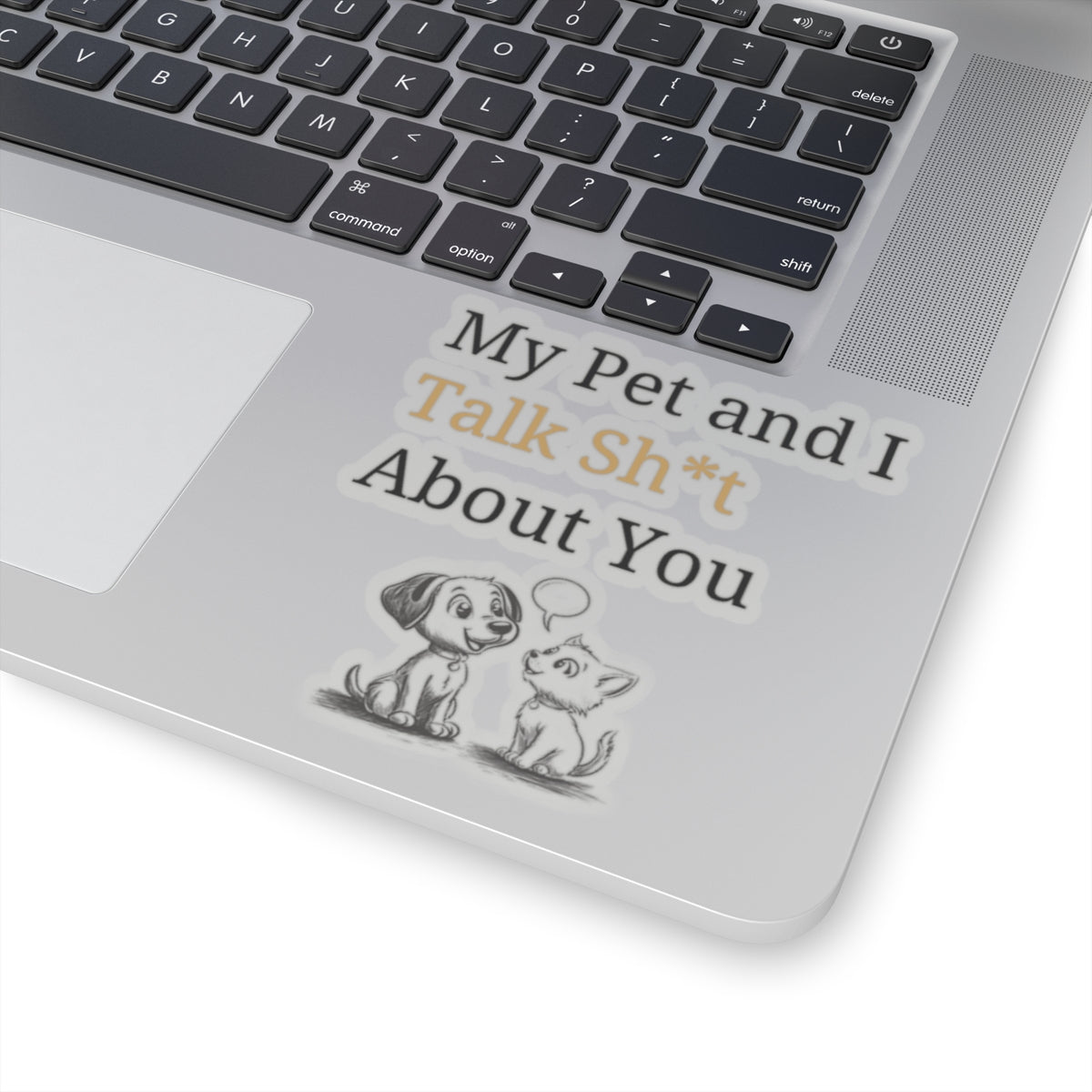 My Pet And I Talk Sh*t About You - Stickers -