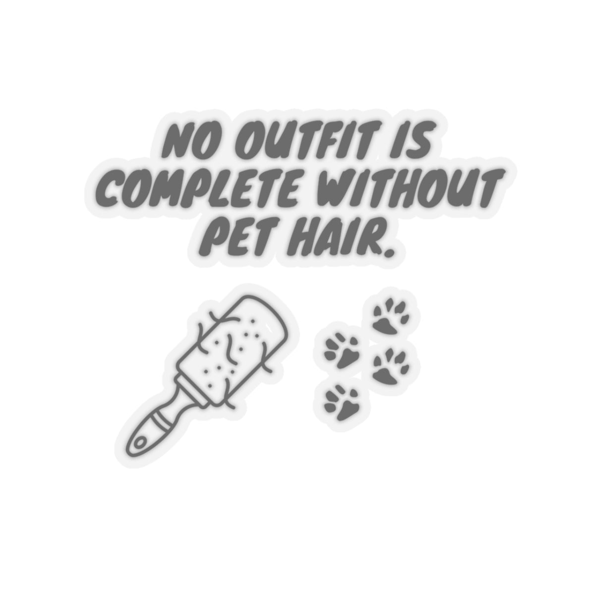 No Outfit Is Complete Without Pet Hair. - Stickers -