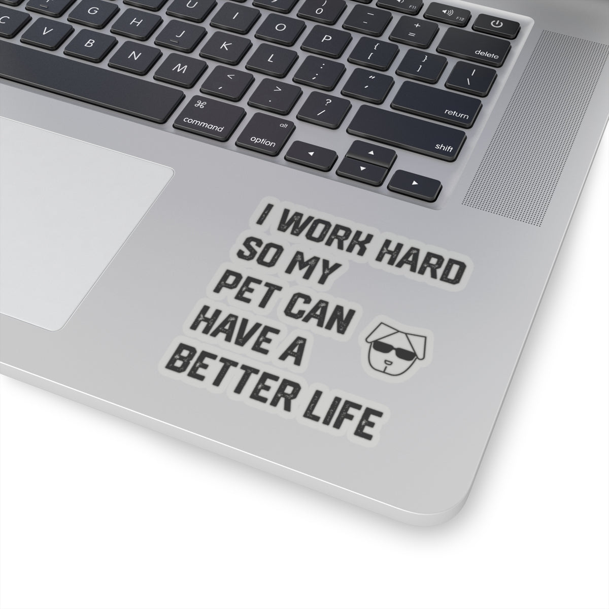 I Work Hard So My  Pet Can Have a Better Life - Stickers -