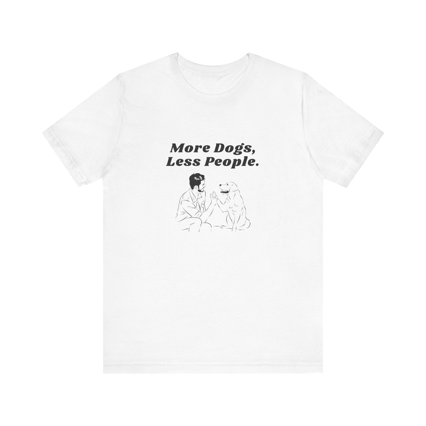 More Dogs Less People - Unisex T-Shirt -
