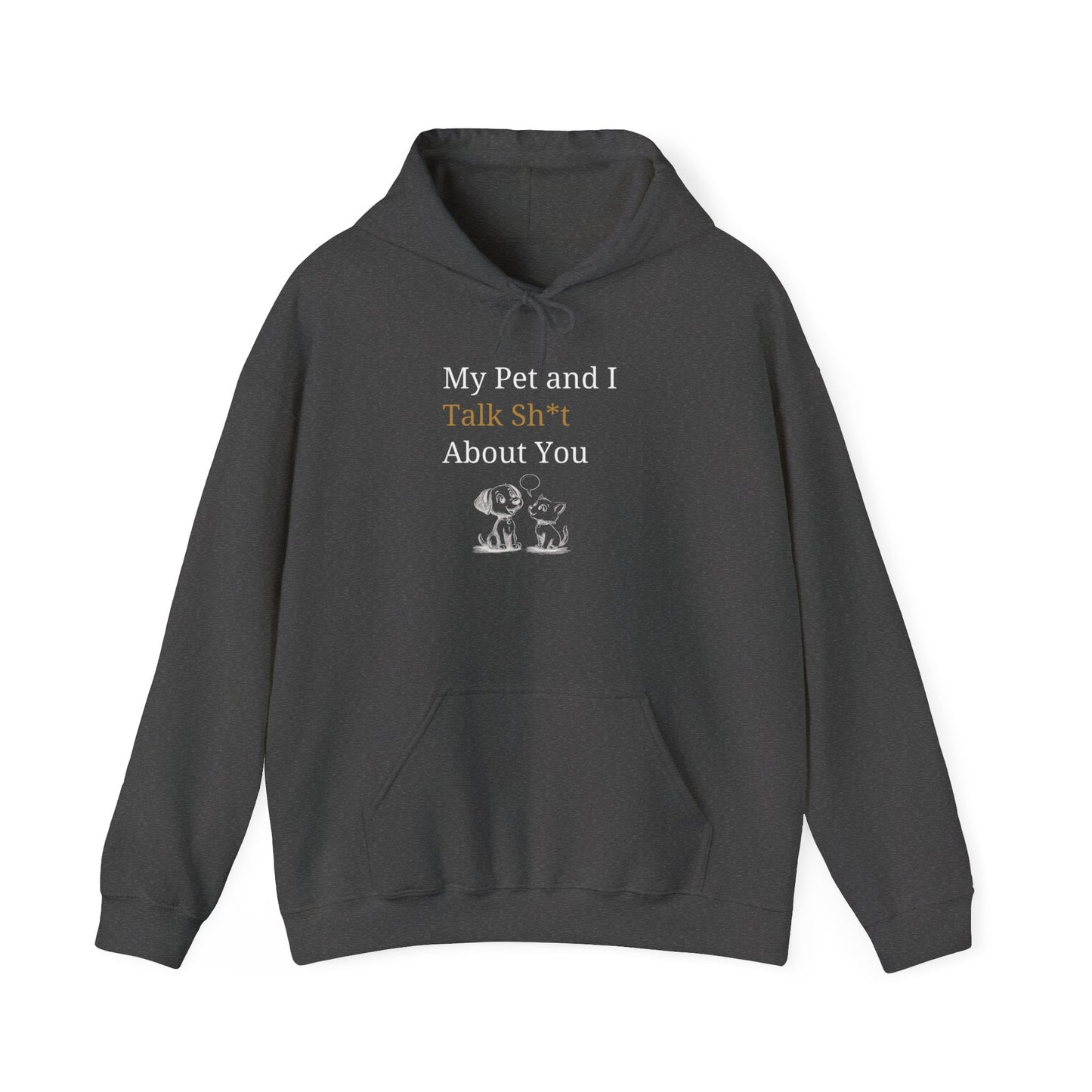 My Pet And I Talk Sh*t About You - Hoodie -