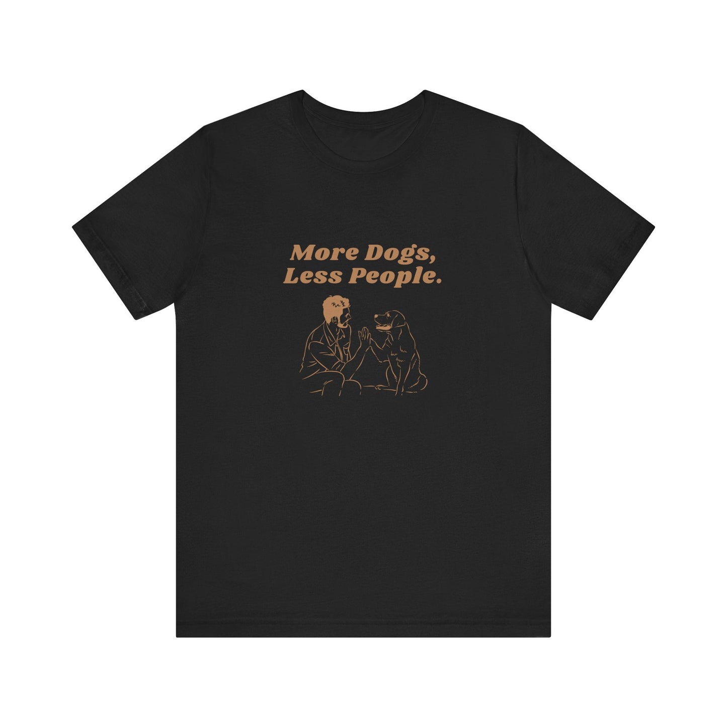 More Dogs Less People - Unisex T-Shirt -