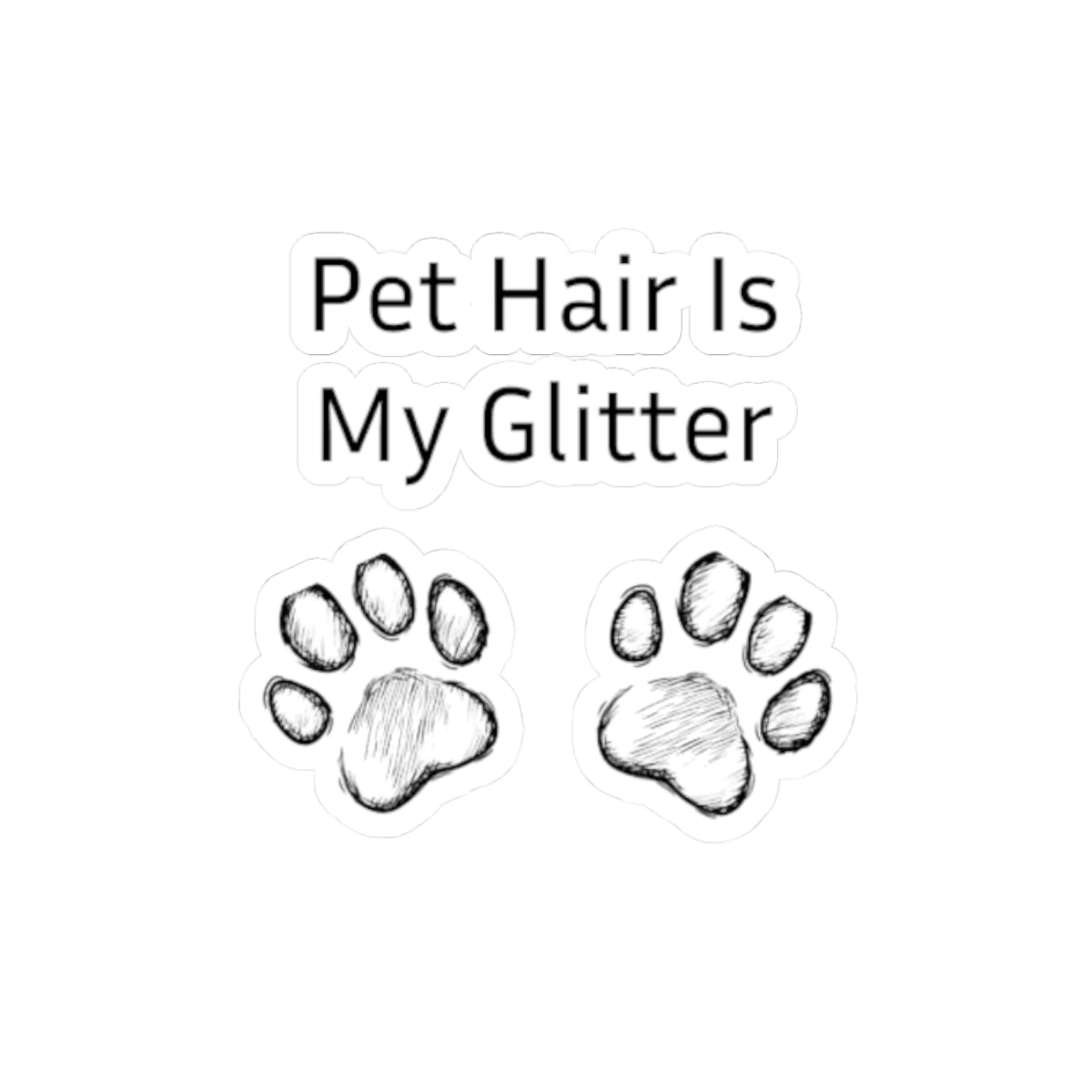 Pet Hair Is My Glitter - Stickers -