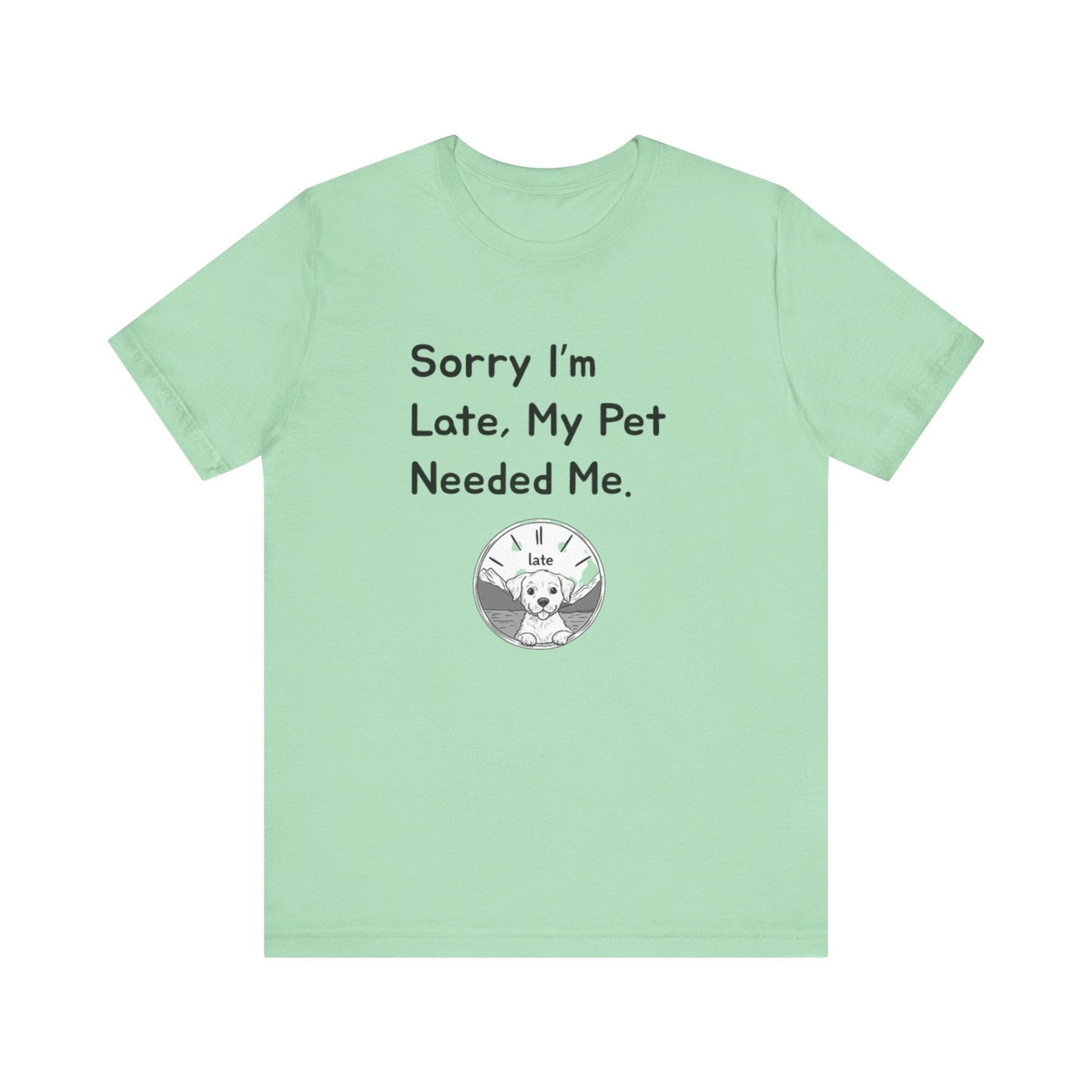 Sorry I'm Late My Pet Needed Me V2 - Unisex T-Shirt -