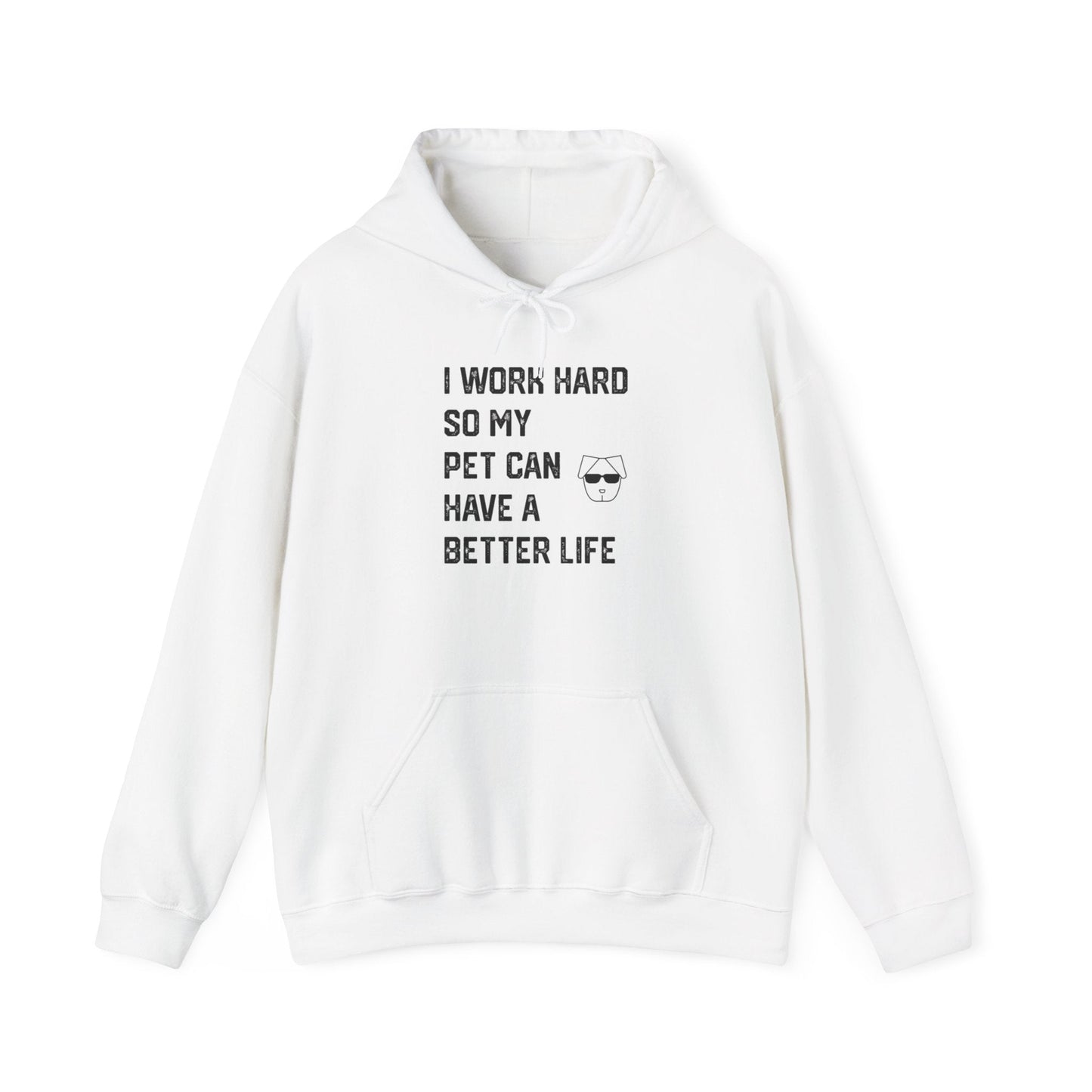 I Work Hard So My Pet Can Have a Better Life - Hoodie -