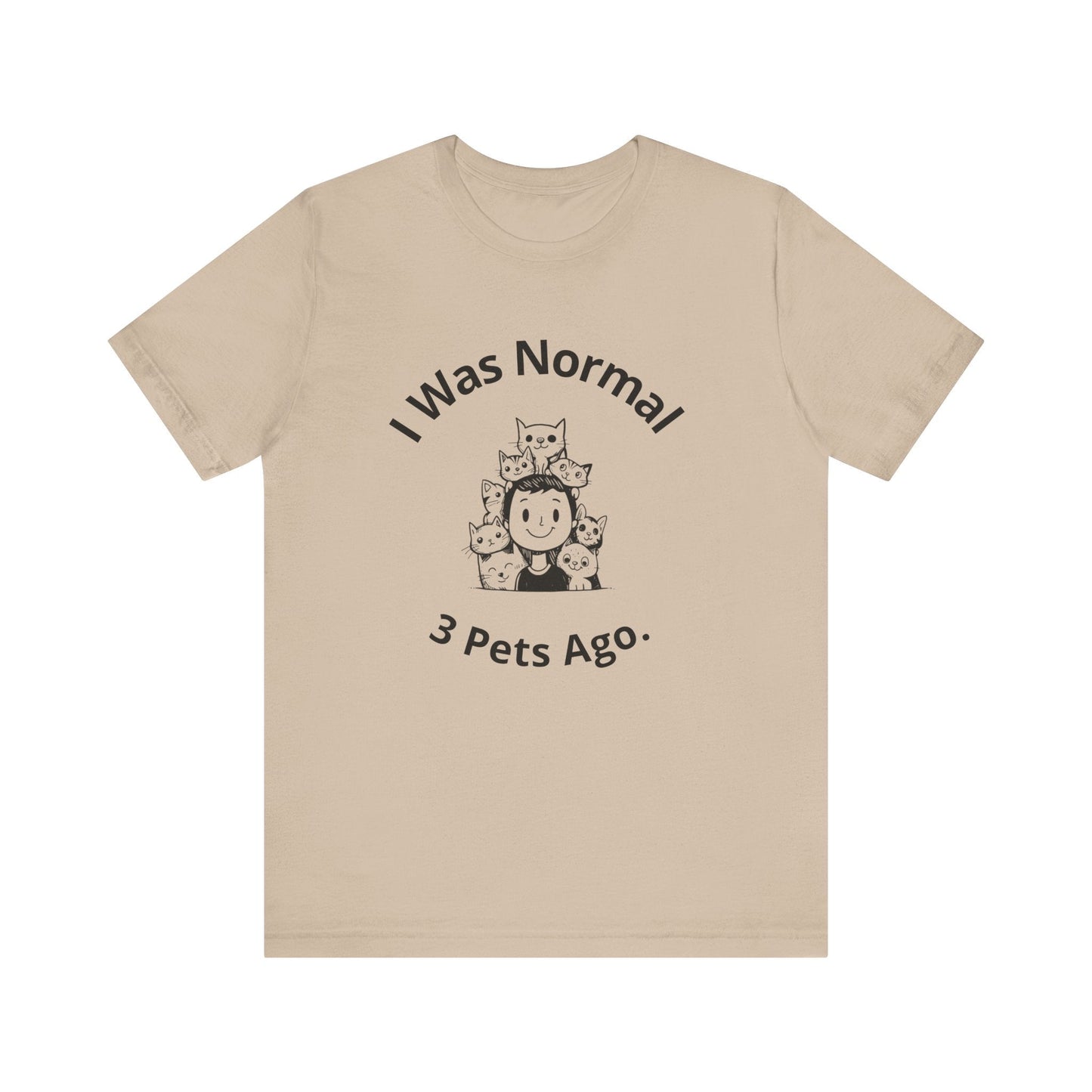 I Was Normal 3 Pets Ago - Unisex T-Shirt -