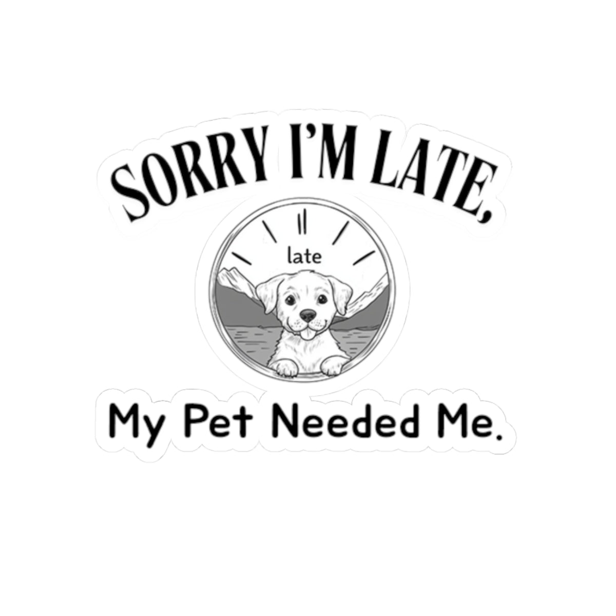 Sorry I'm late, My Pet Needed Me - Stickers -