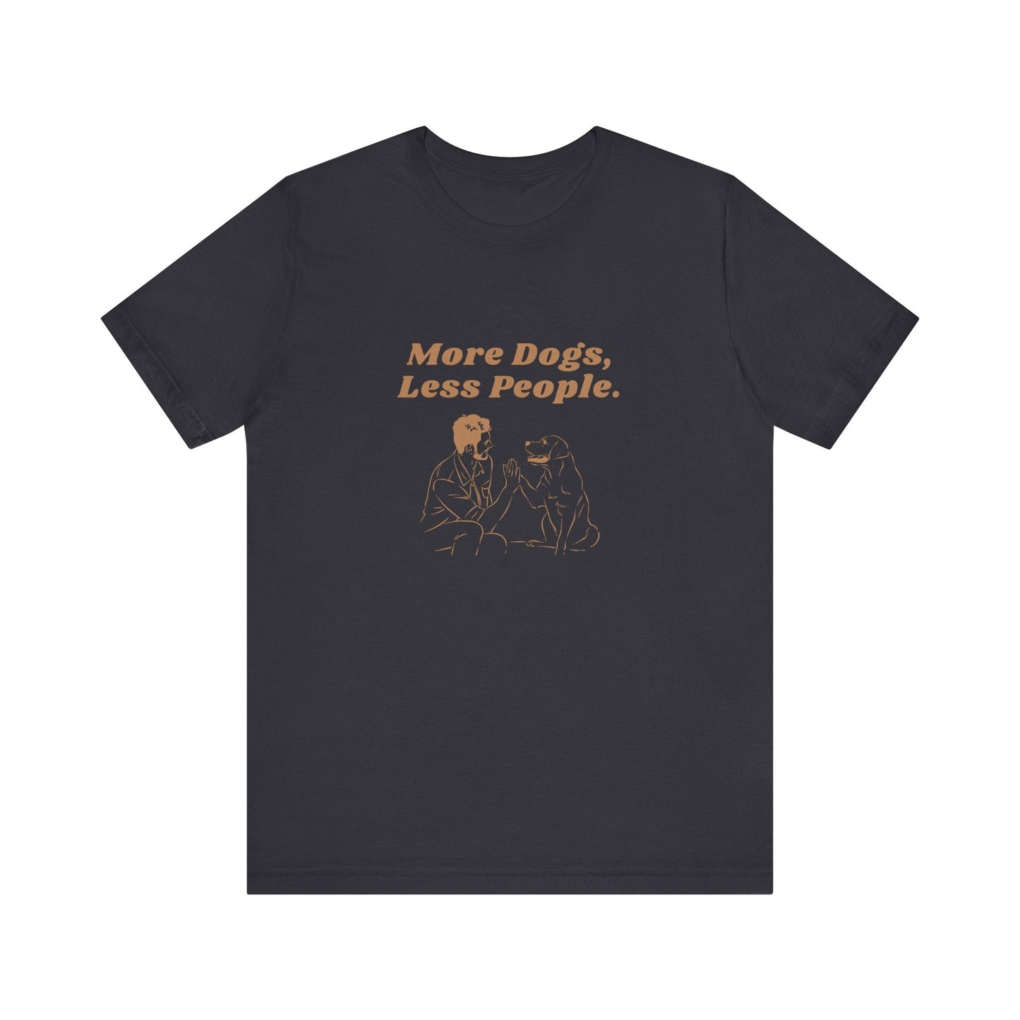 More Dogs Less People - Unisex T-Shirt -