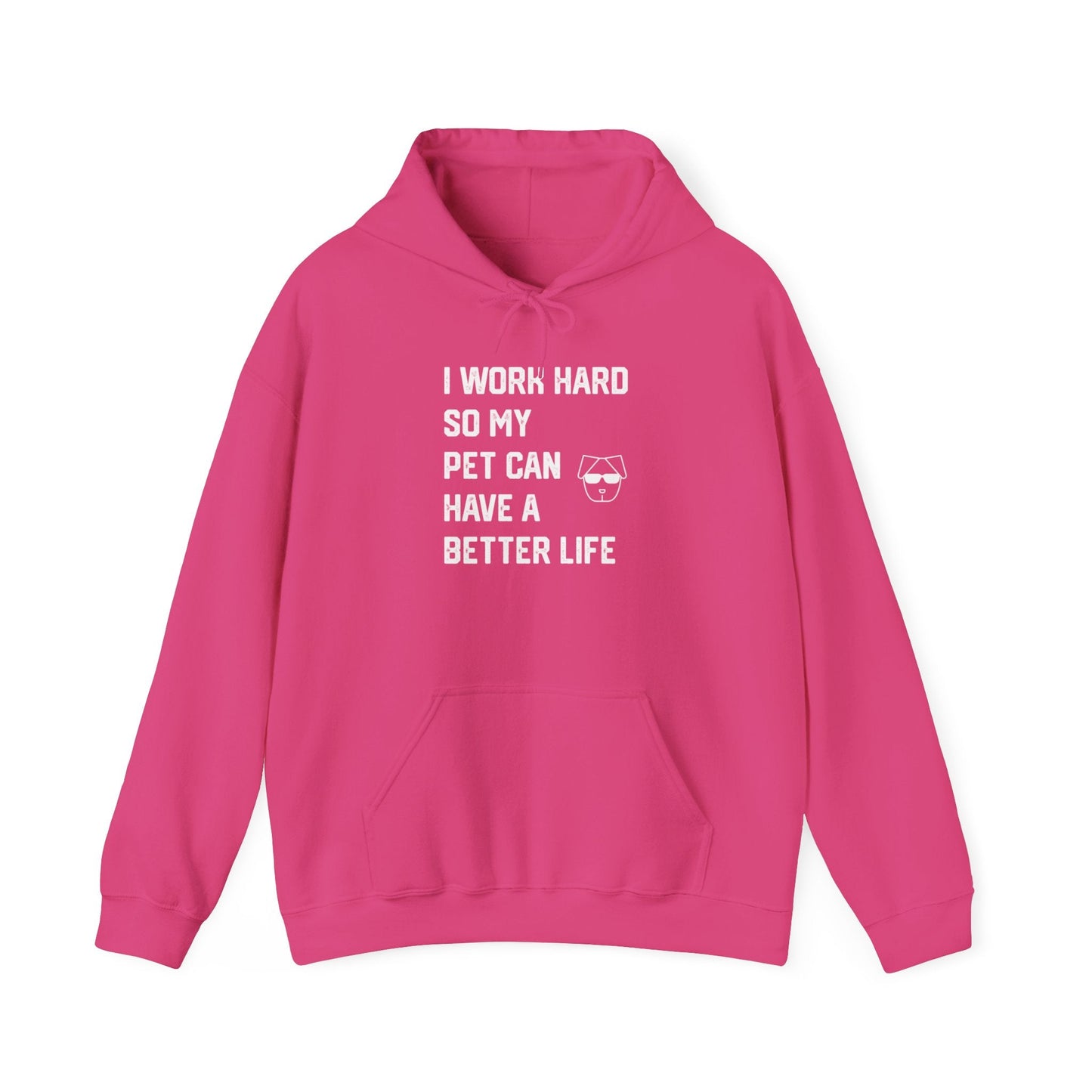 I Work Hard So My Pet Can Have a Better Life - Hoodie -